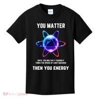 Funny Science Atom Science You Matter Energy Science Pun Kids T-Shirt thumb 0