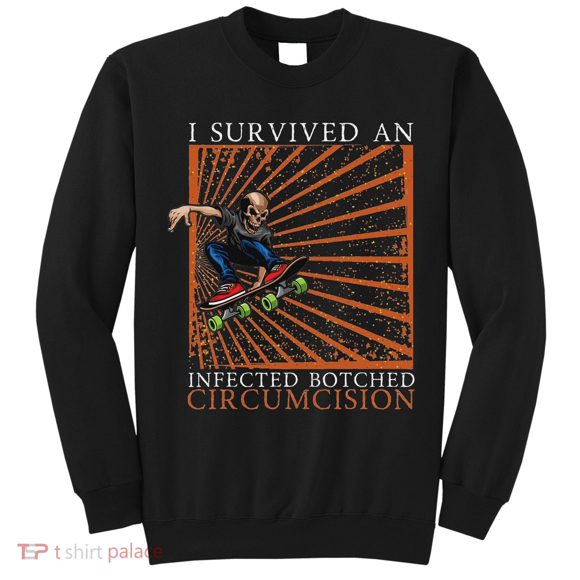 Funny Survived An Infected Botched Circumcision Meme Weird Tall Sweatshirt