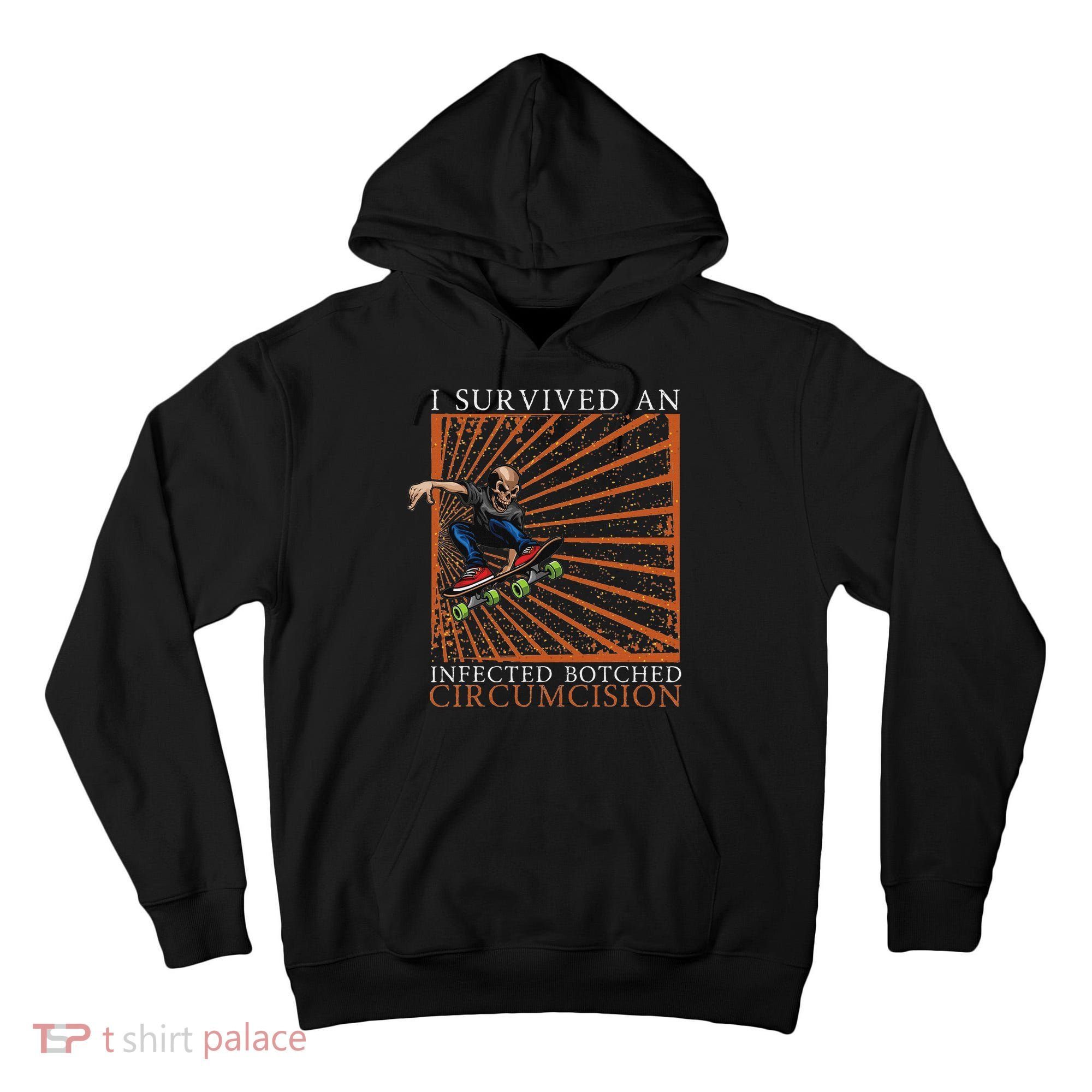Funny Survived An Infected Botched Circumcision Meme Weird Tall Hoodie