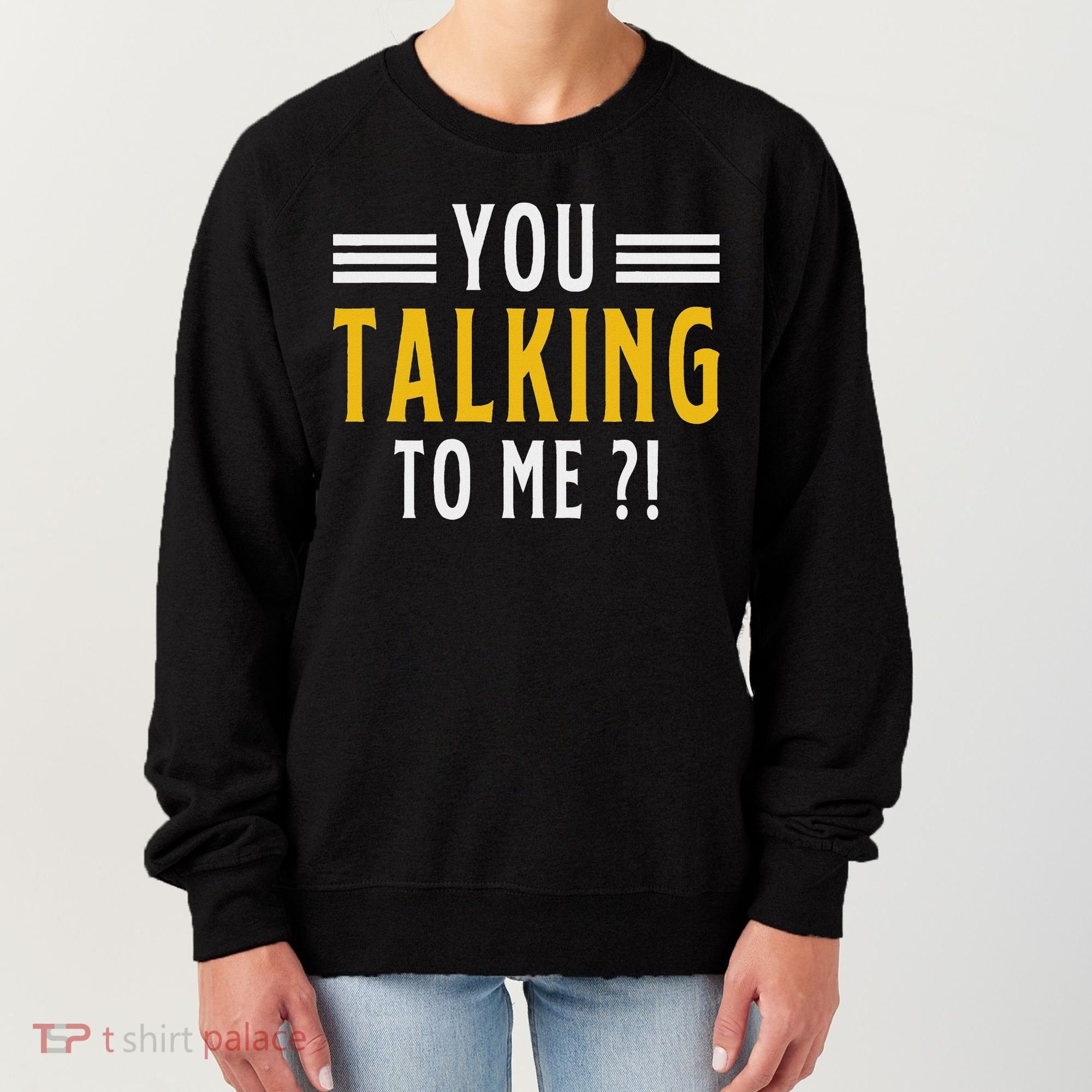 Funny Saying Are You Talking To Me Women's Sweatshirt