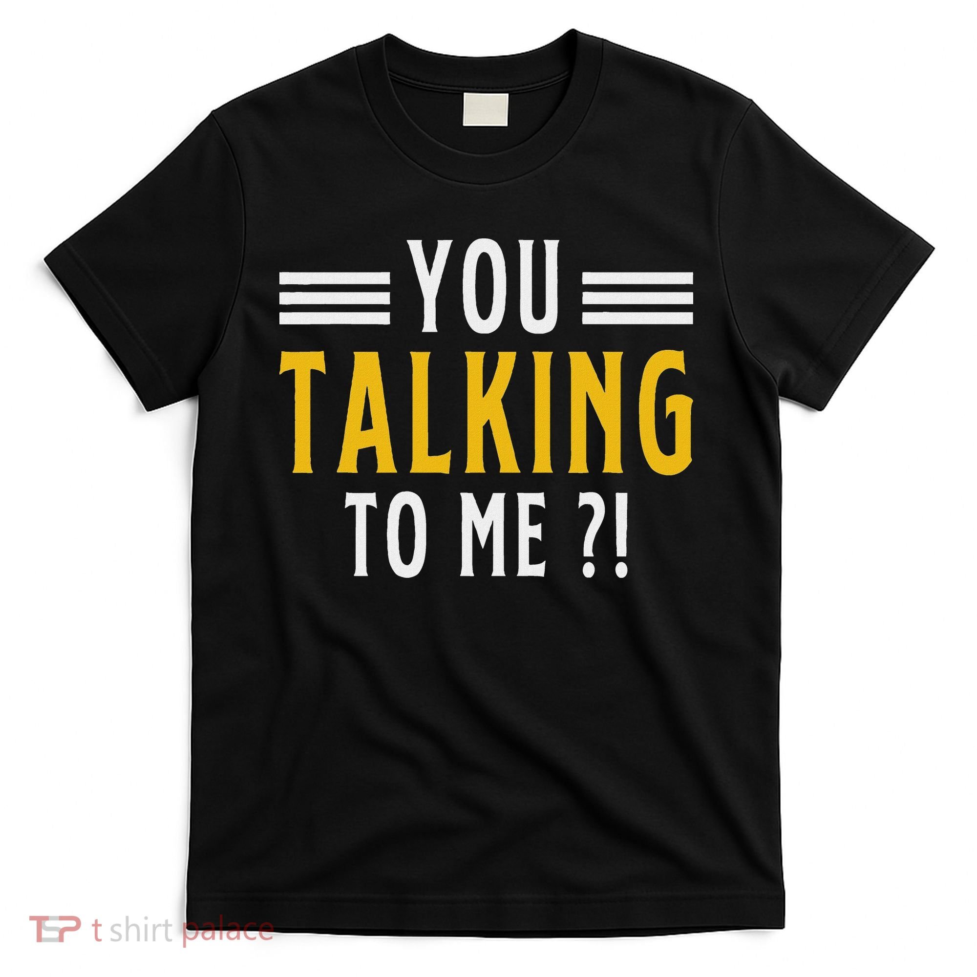 Funny Saying Are You Talking To Me T-Shirt
