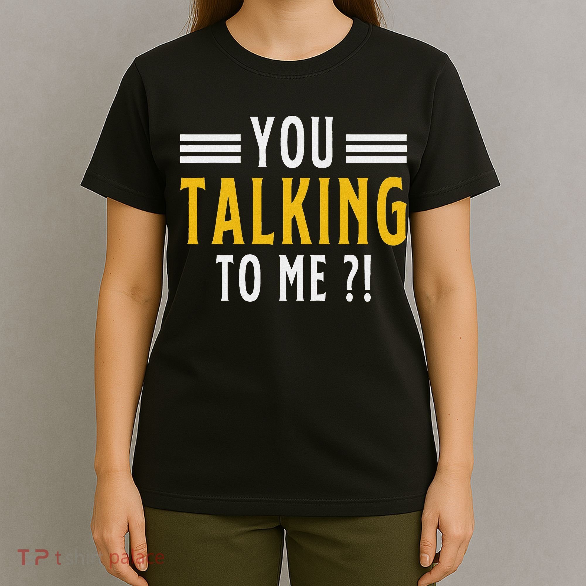 Funny Saying Are You Talking To Me T-Shirt