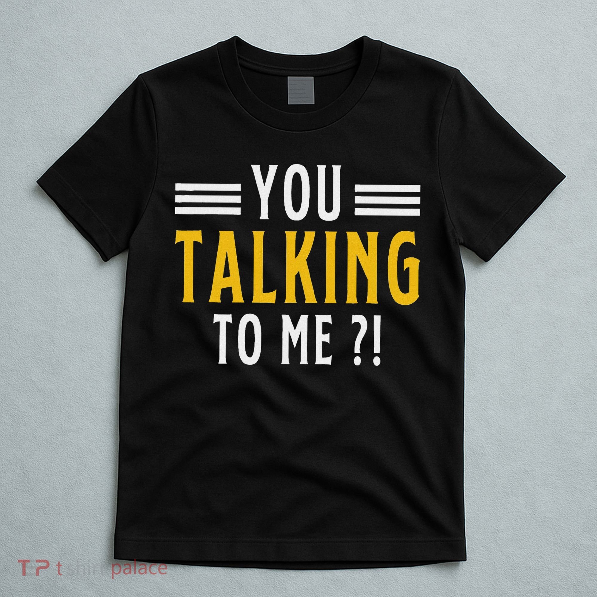 Funny Saying Are You Talking To Me T-Shirt