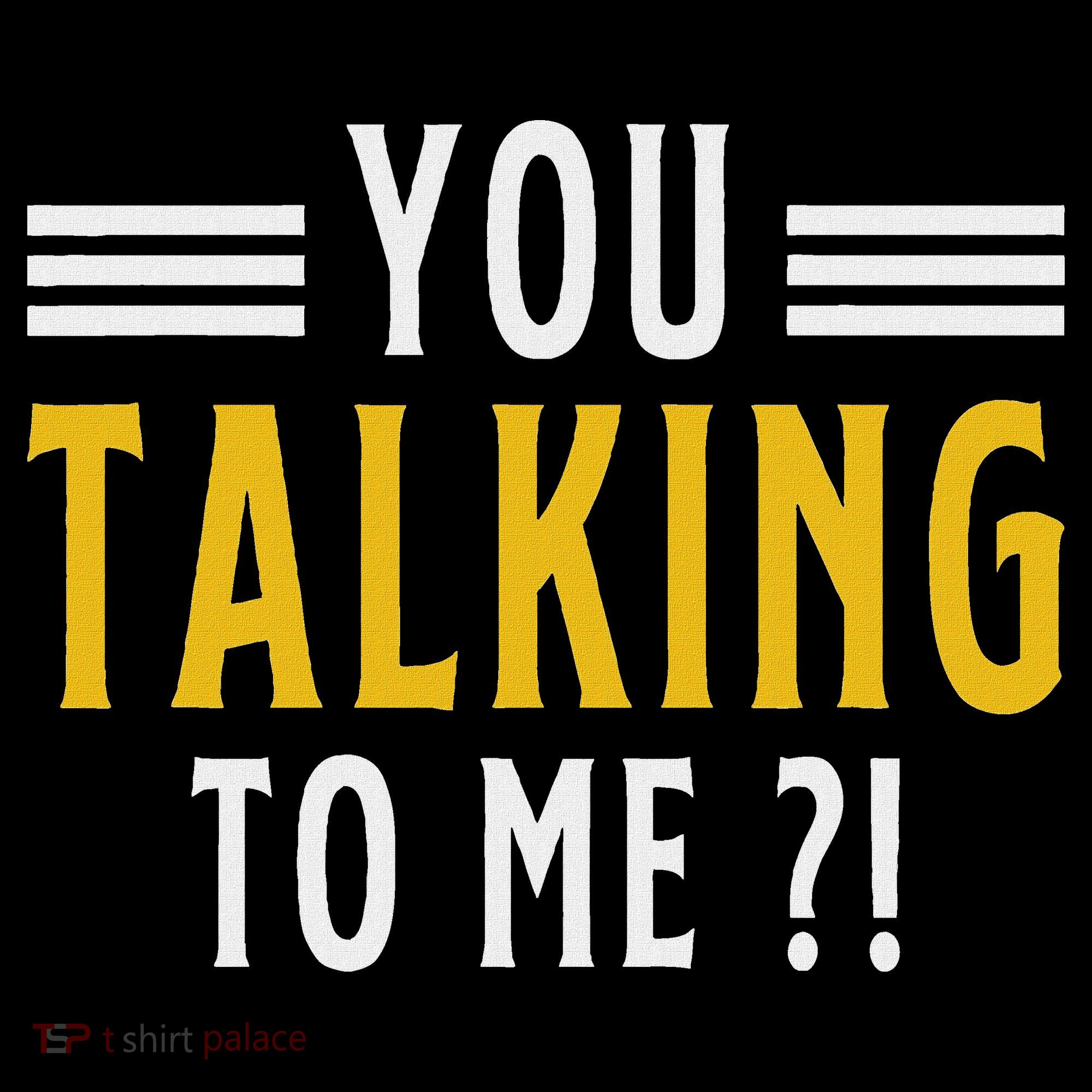 Funny Saying Are You Talking To Me T-Shirt