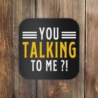 Funny Saying Are You Talking To Me Coaster thumb 0