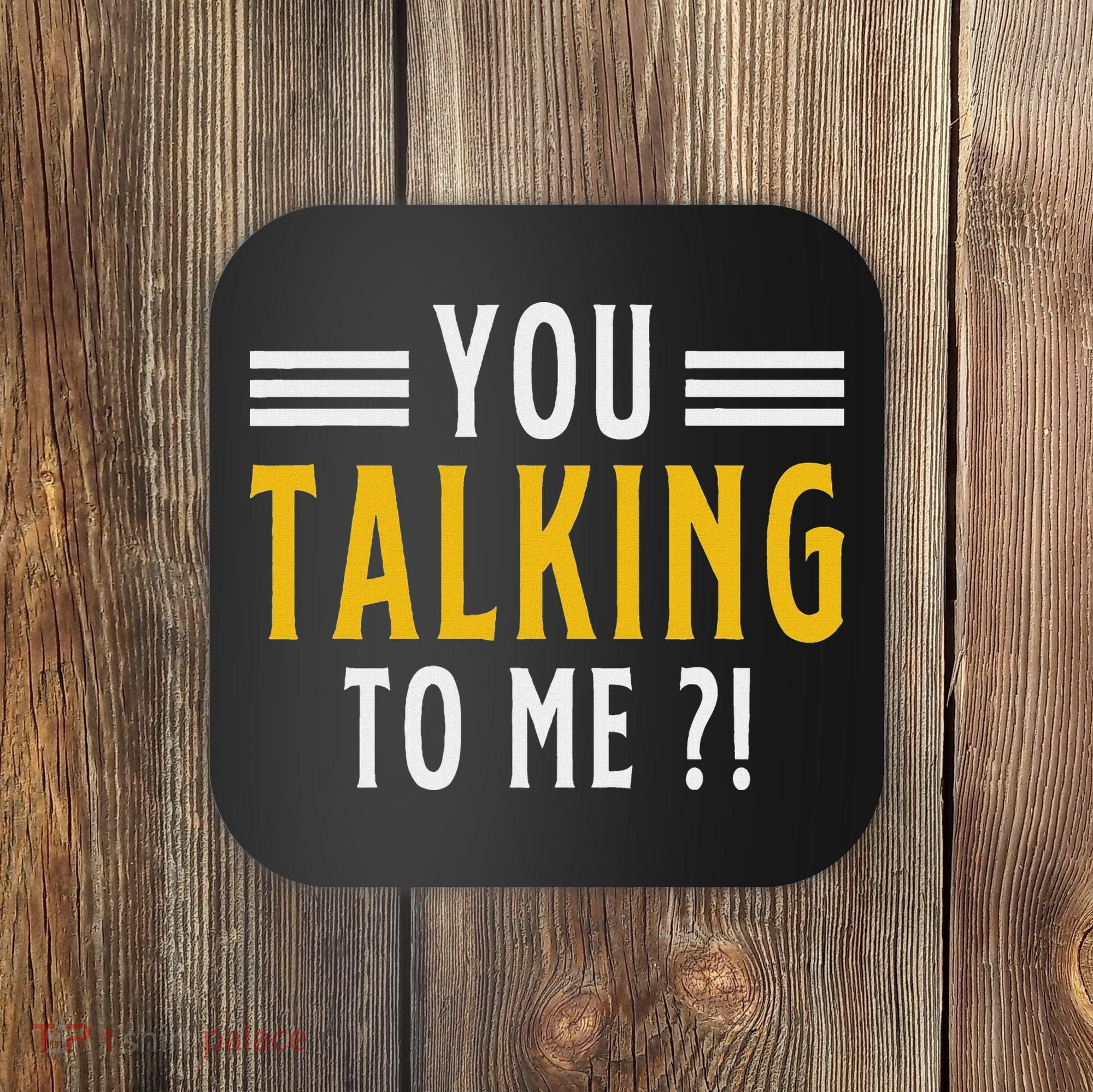 Funny Saying Are You Talking To Me Coaster