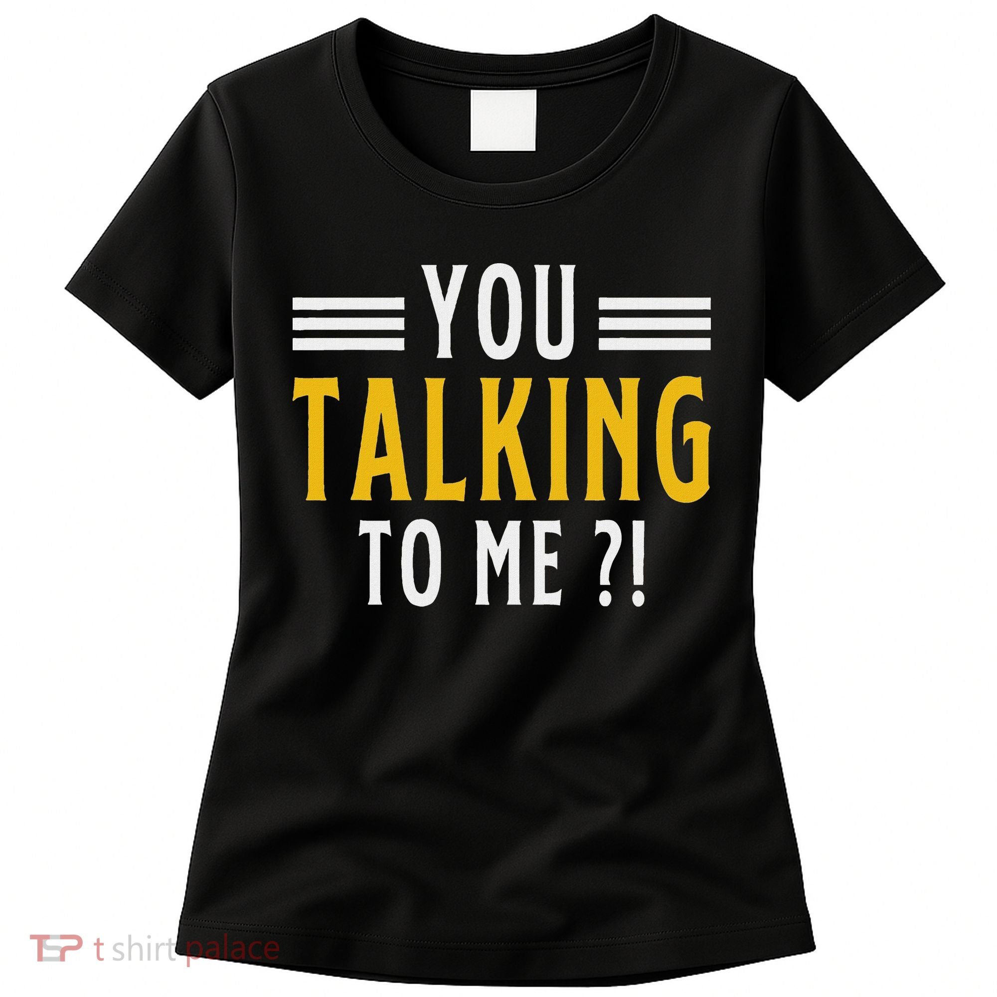 Funny Saying Are You Talking To Me Women's T-Shirt