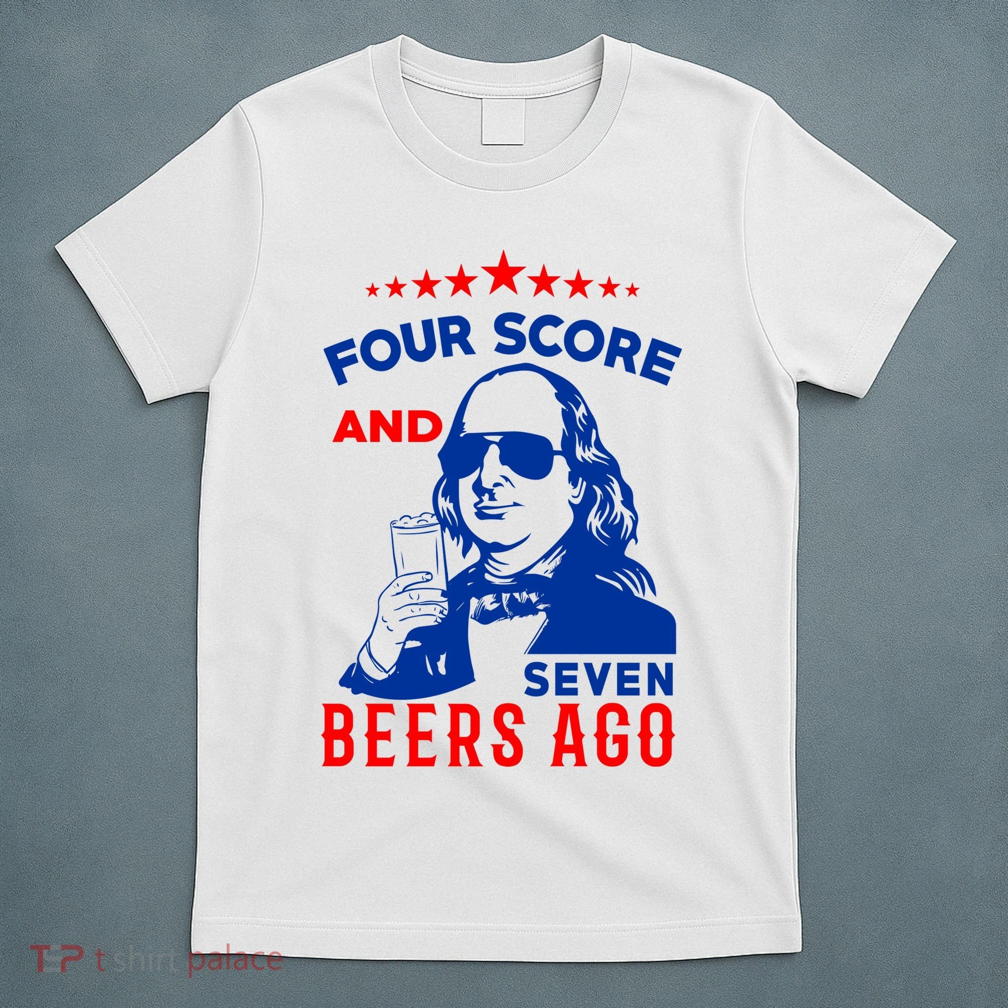 Four Score And Seven Beers Ago 4th Of July USA Merica T-Shirt