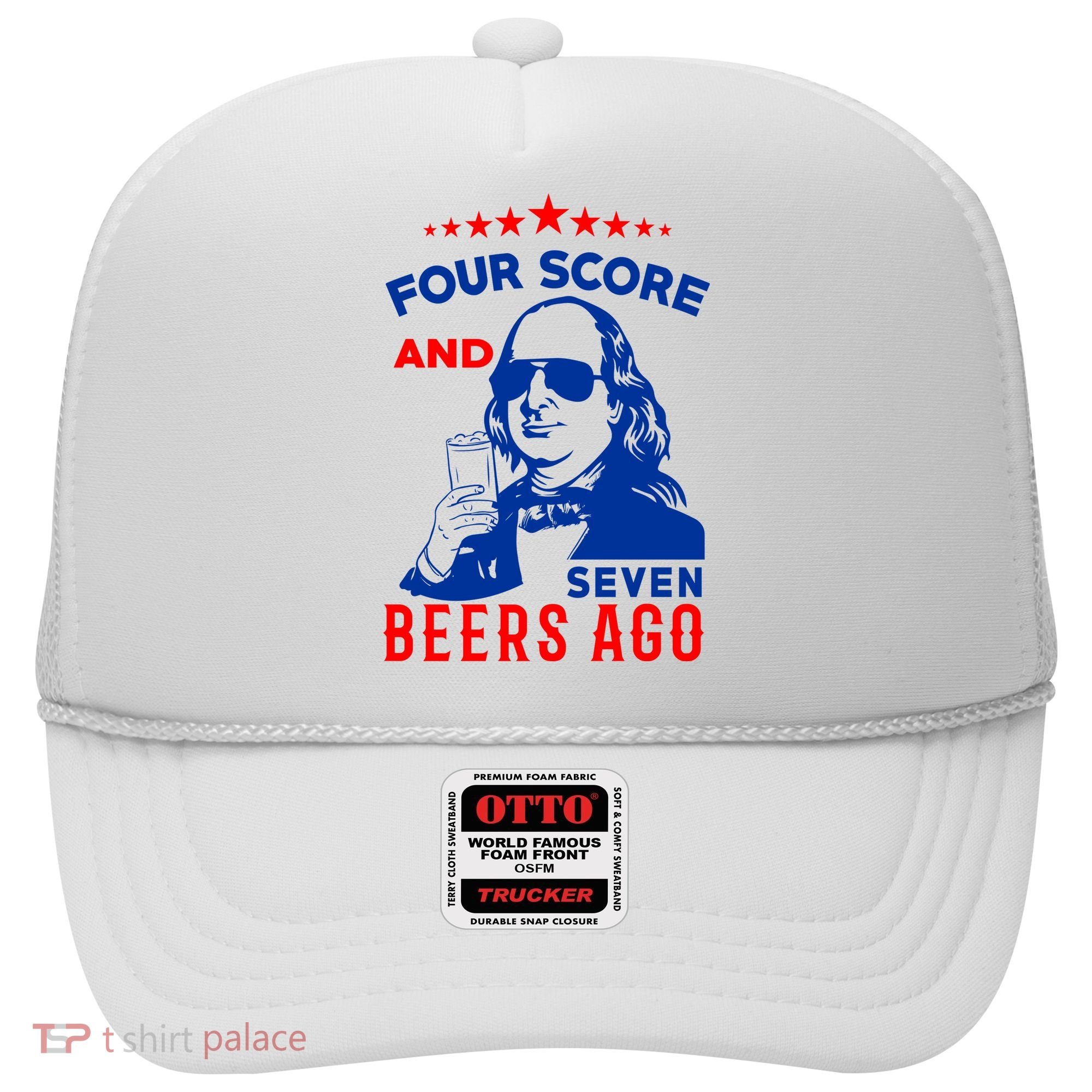 Four Score And Seven Beers Ago 4th Of July USA Merica Hat