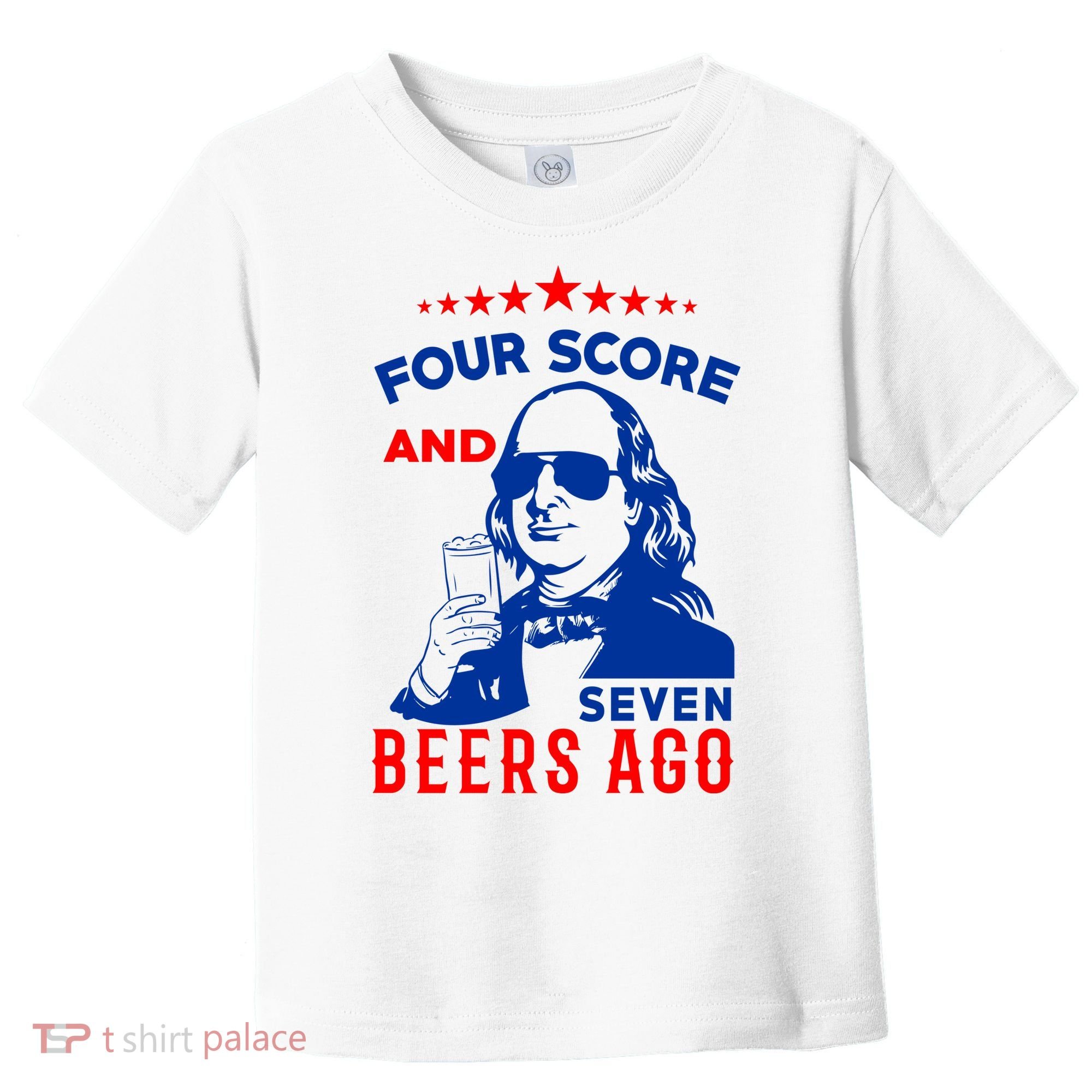 Four Score And Seven Beers Ago 4th Of July USA Merica Toddler T-Shirt