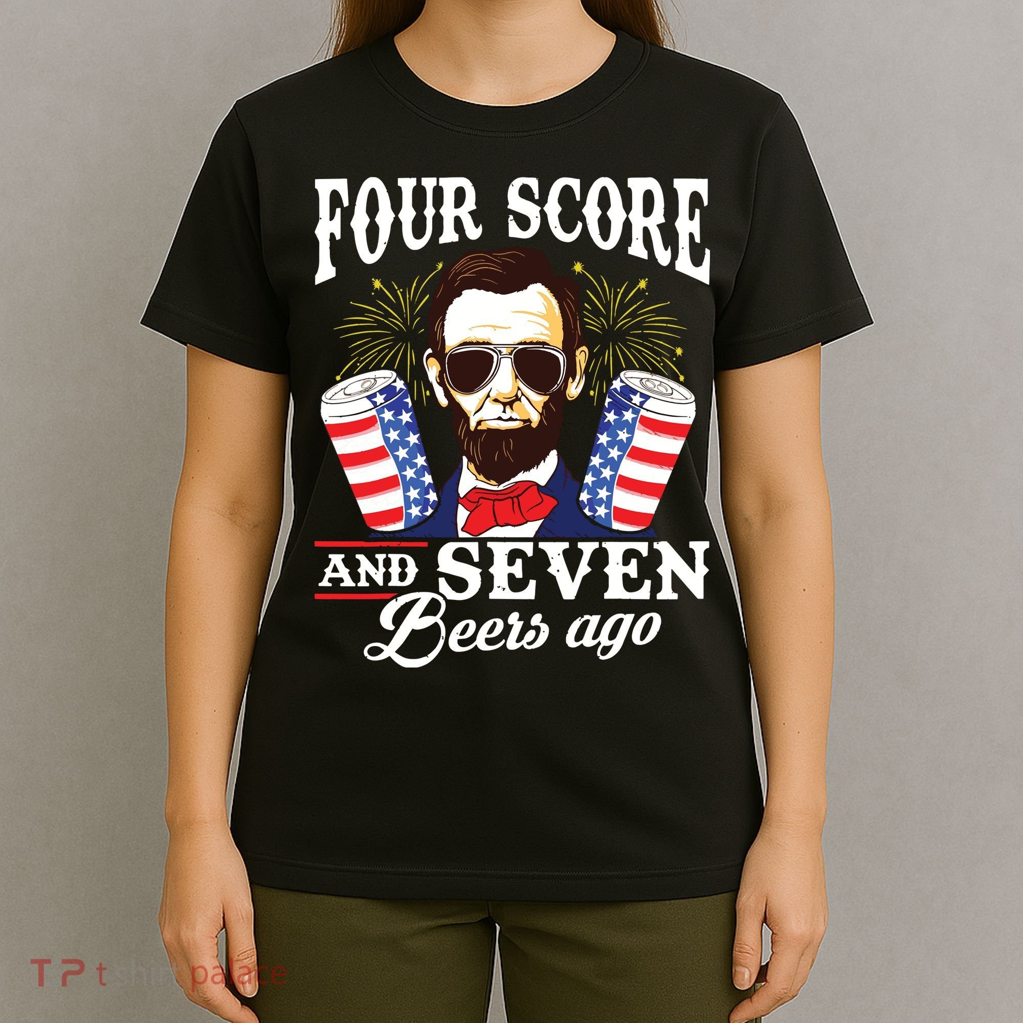 Four Score And 7 Beers Ago 4th Of July Drinking Like Lincoln T-Shirt