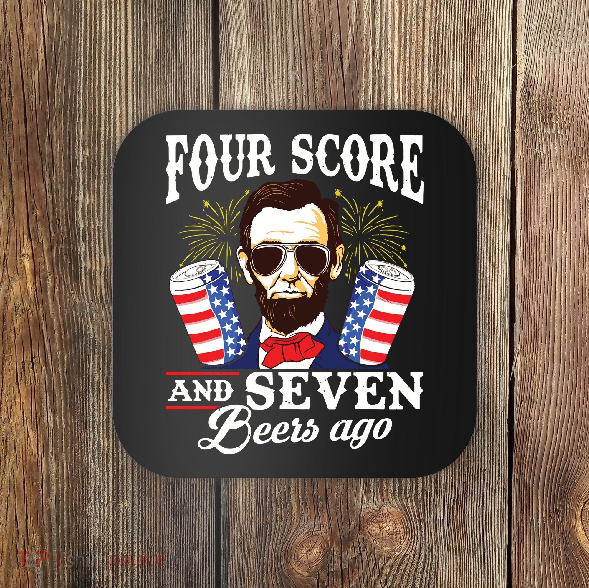 Four Score And 7 Beers Ago 4th Of July Drinking Like Lincoln Coaster