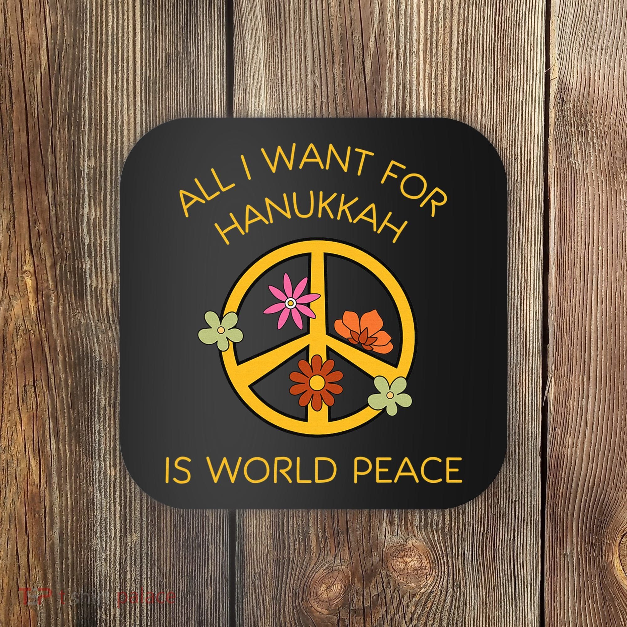 Funny Saying All I Want For Hanukkah Is World Peace  Coaster