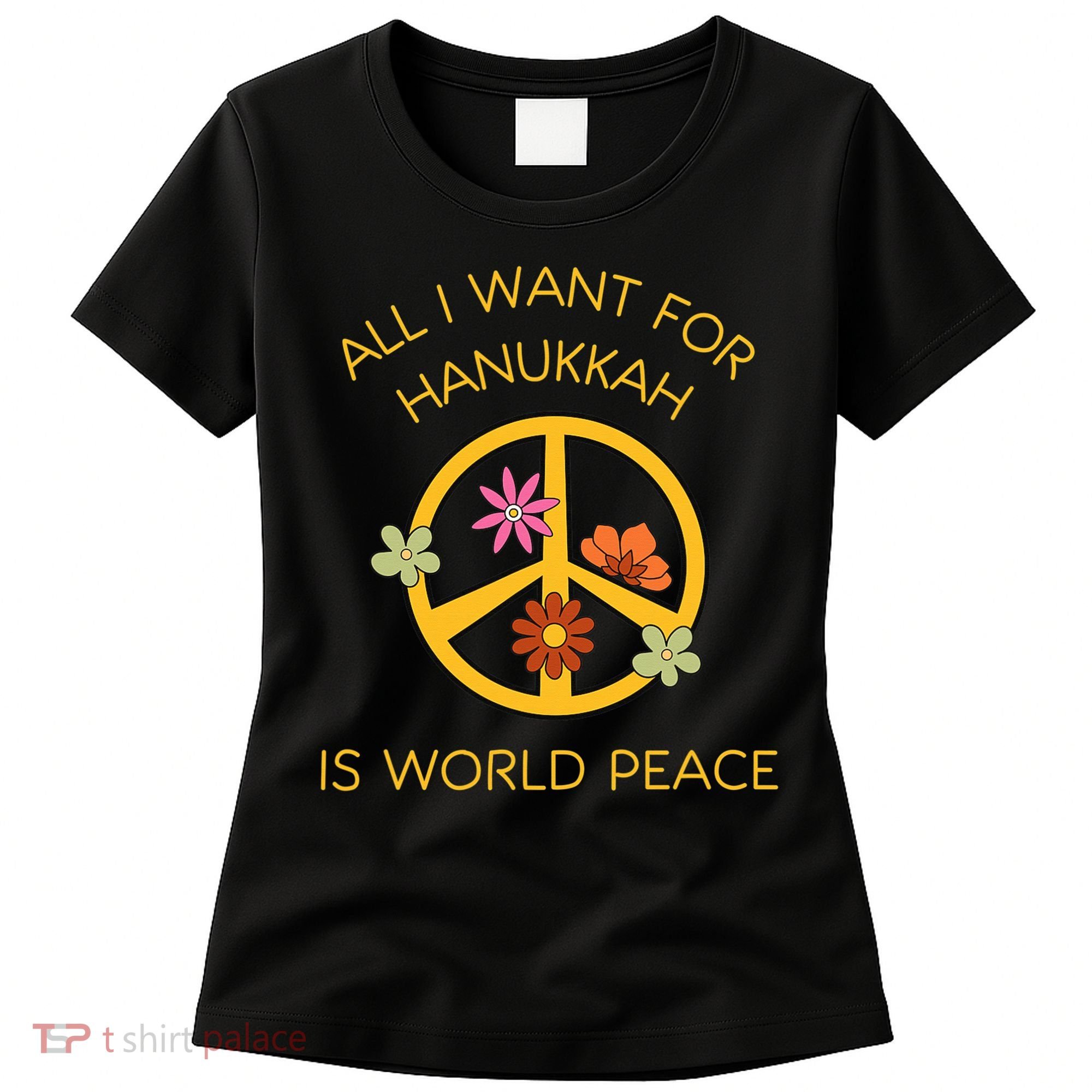 Funny Saying All I Want For Hanukkah Is World Peace  Women's T-Shirt