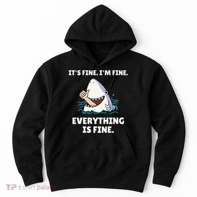 Funny Shark Attack It’s Fine I’m Fine Everything Is Fine Hoodie