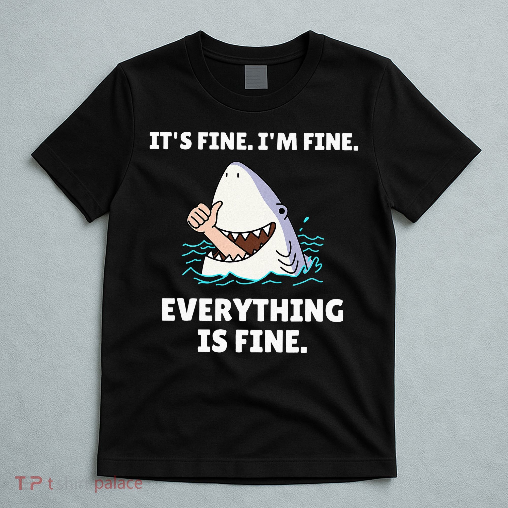 Funny Shark Attack It’s Fine I’m Fine Everything Is Fine T-Shirt