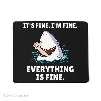 Funny Shark Attack It’s Fine I’m Fine Everything Is Fine Mousepad