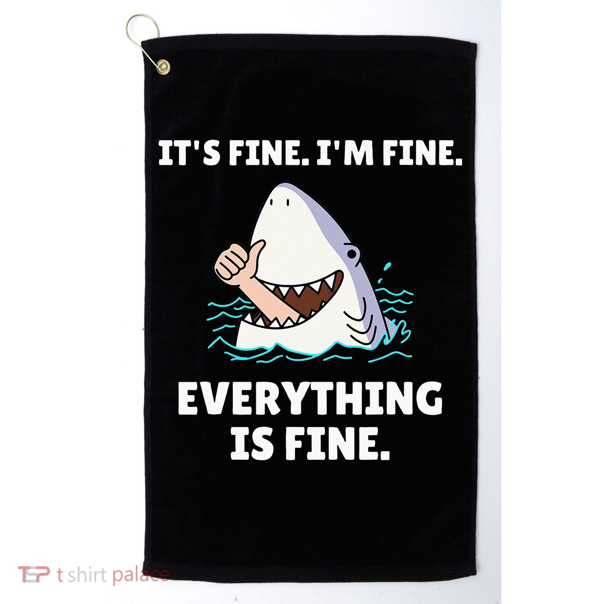 Funny Shark Attack It’s Fine I’m Fine Everything Is Fine Golf Towel