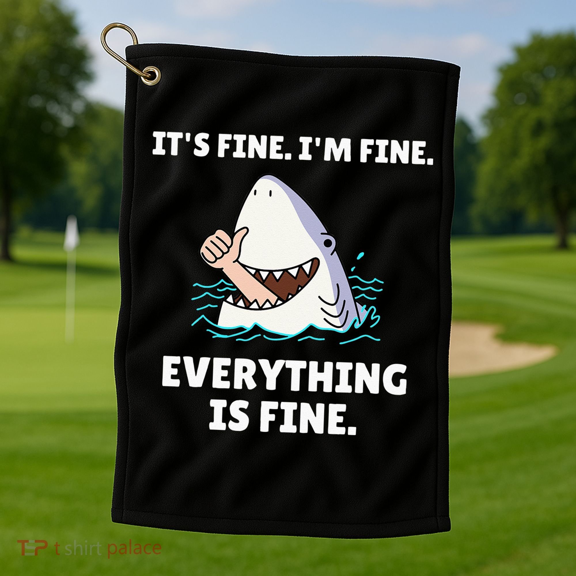 Funny Shark Attack It’s Fine I’m Fine Everything Is Fine Golf Towel