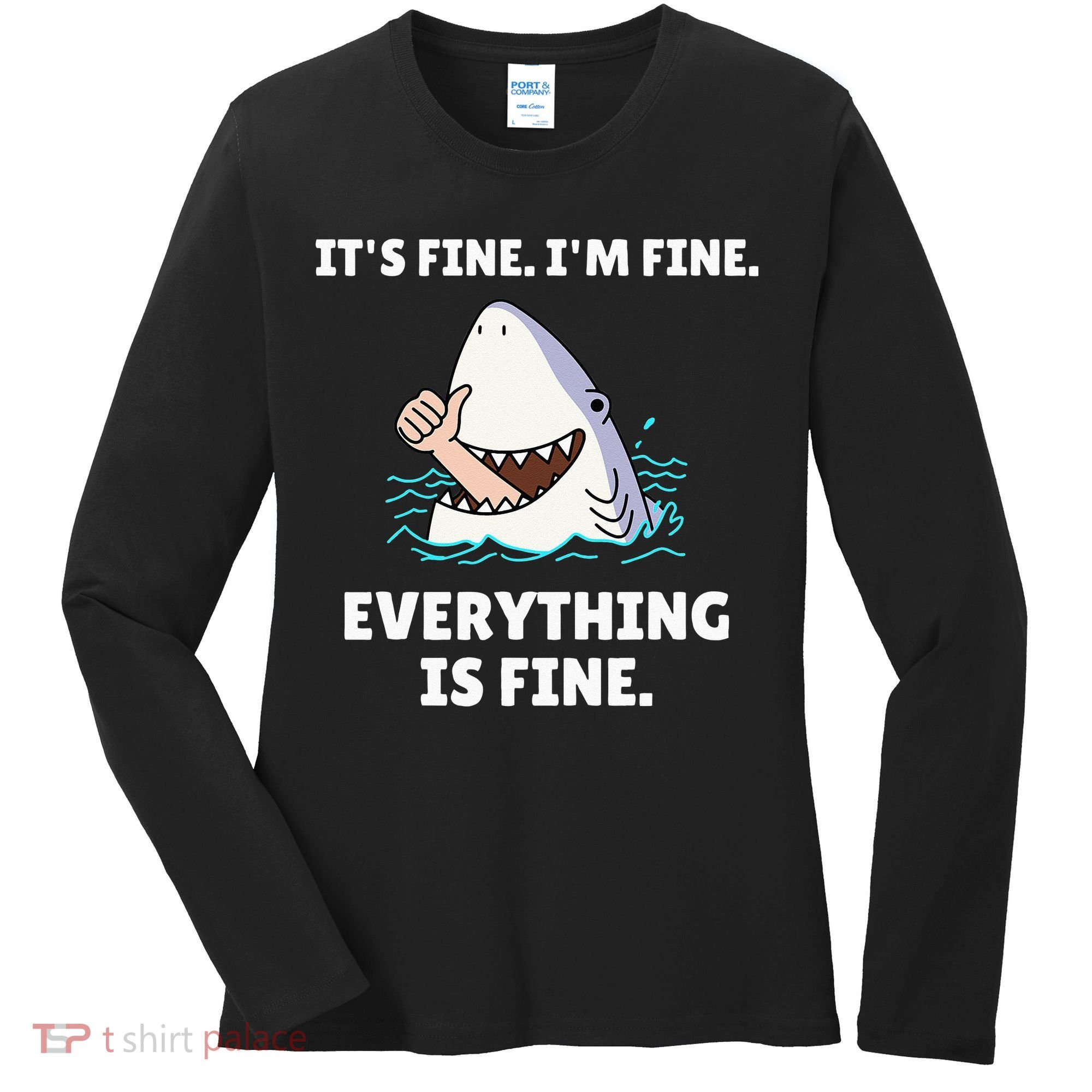 Funny Shark Attack It’s Fine I’m Fine Everything Is Fine Women's Long Sleeve Shirt