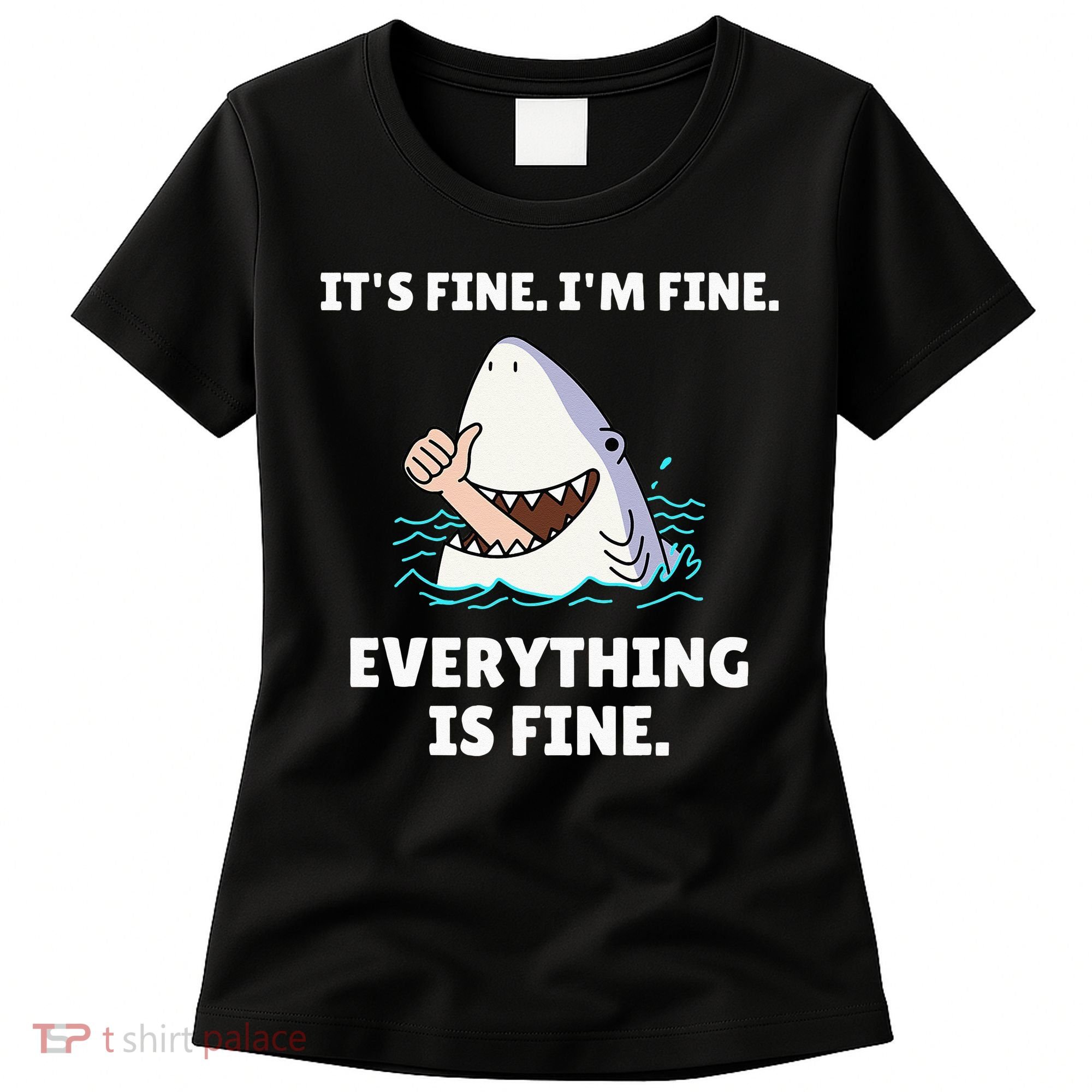 Funny Shark Attack It’s Fine I’m Fine Everything Is Fine Women's T-Shirt