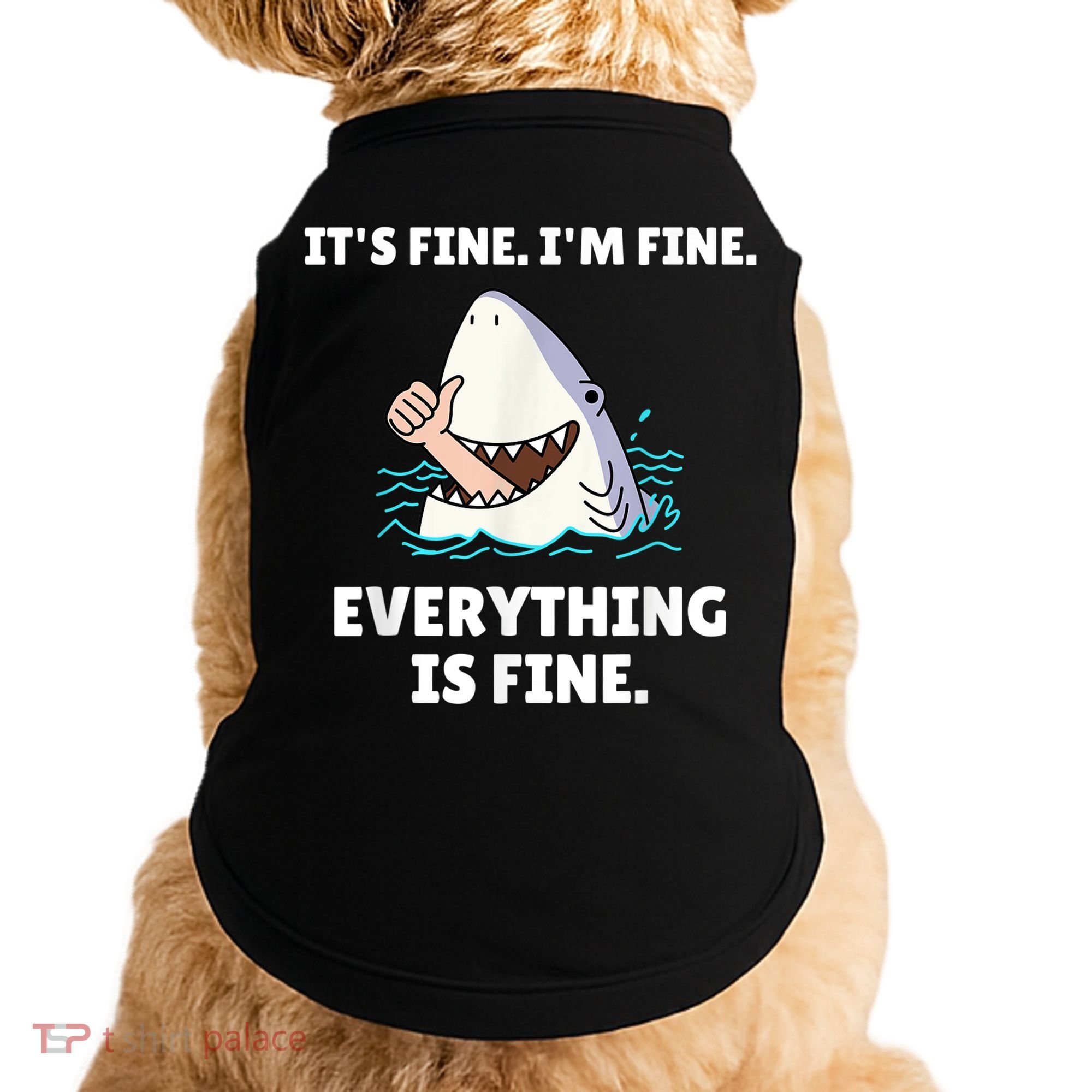 Funny Shark Attack It’s Fine I’m Fine Everything Is Fine Doggie Tank
