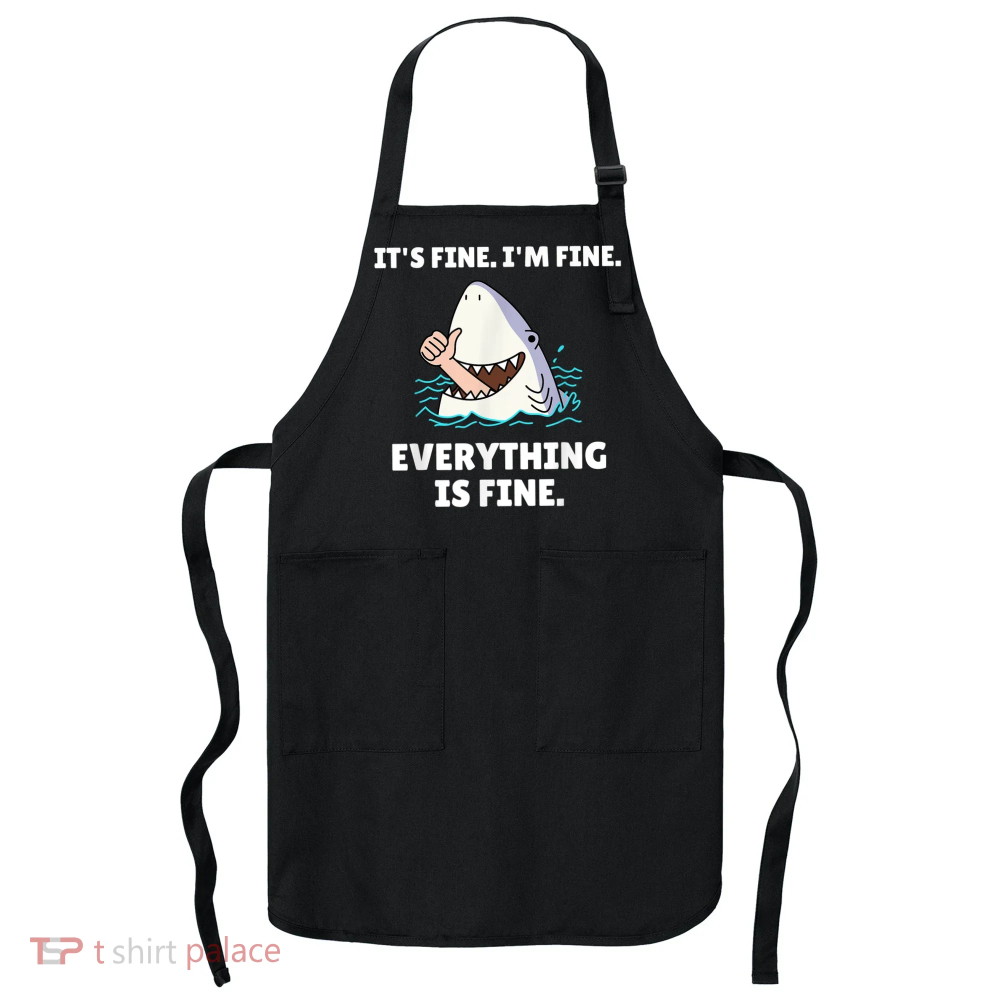 Funny Shark Attack It’s Fine I’m Fine Everything Is Fine Apron