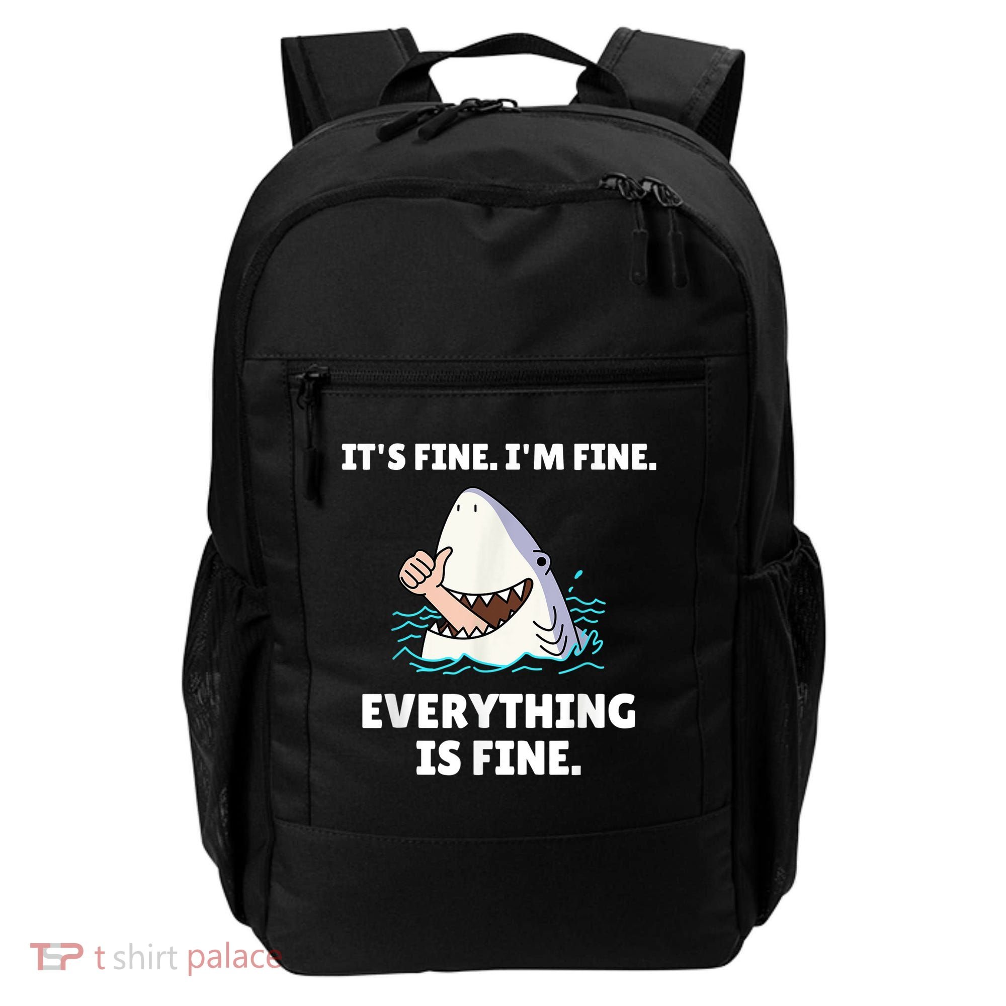 Funny Shark Attack It’s Fine I’m Fine Everything Is Fine Backpack