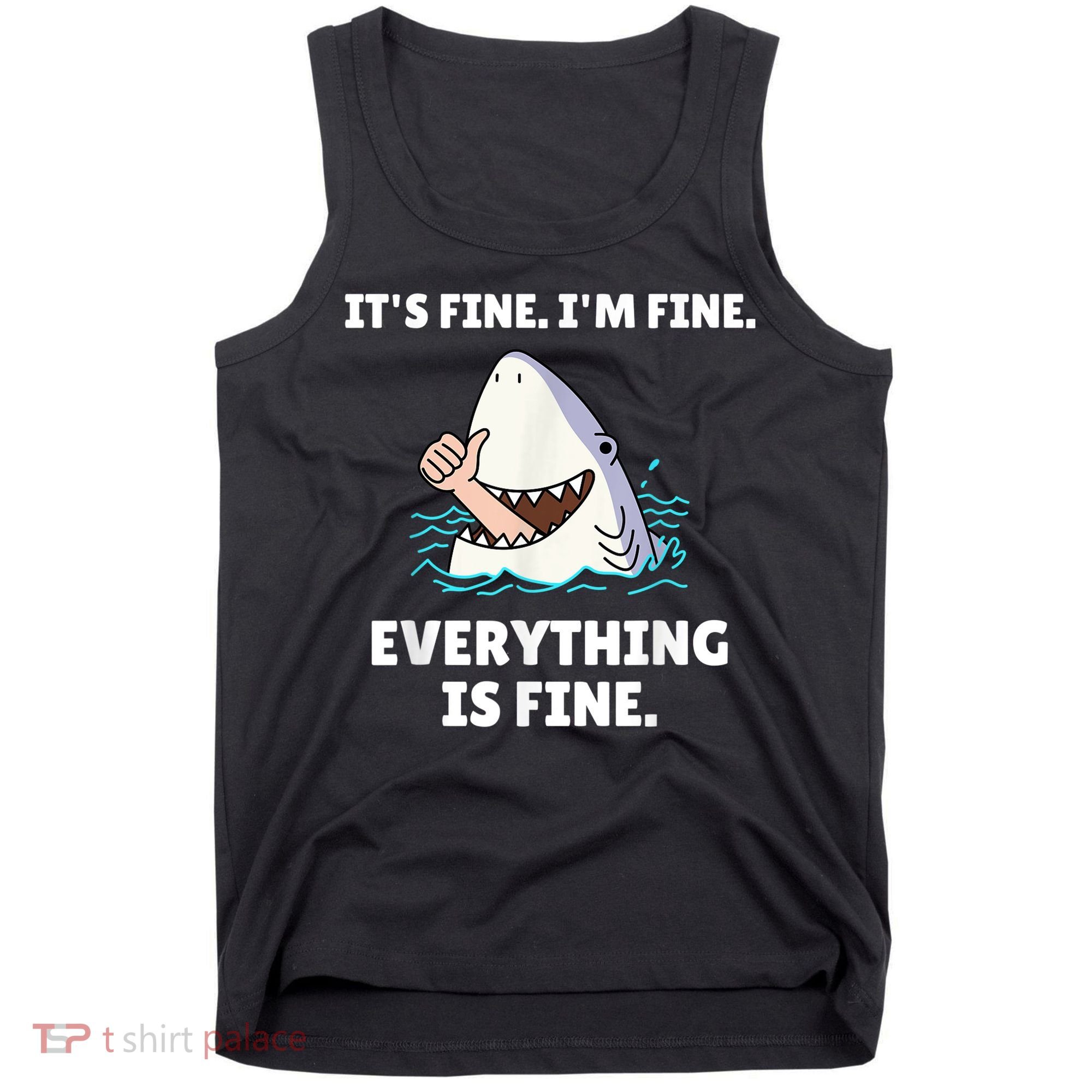 Funny Shark Attack It’s Fine I’m Fine Everything Is Fine Tank Top
