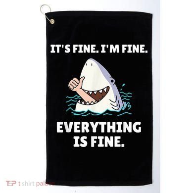 Funny Shark Attack It’s Fine I’m Fine Everything Is Fine Golf Towel