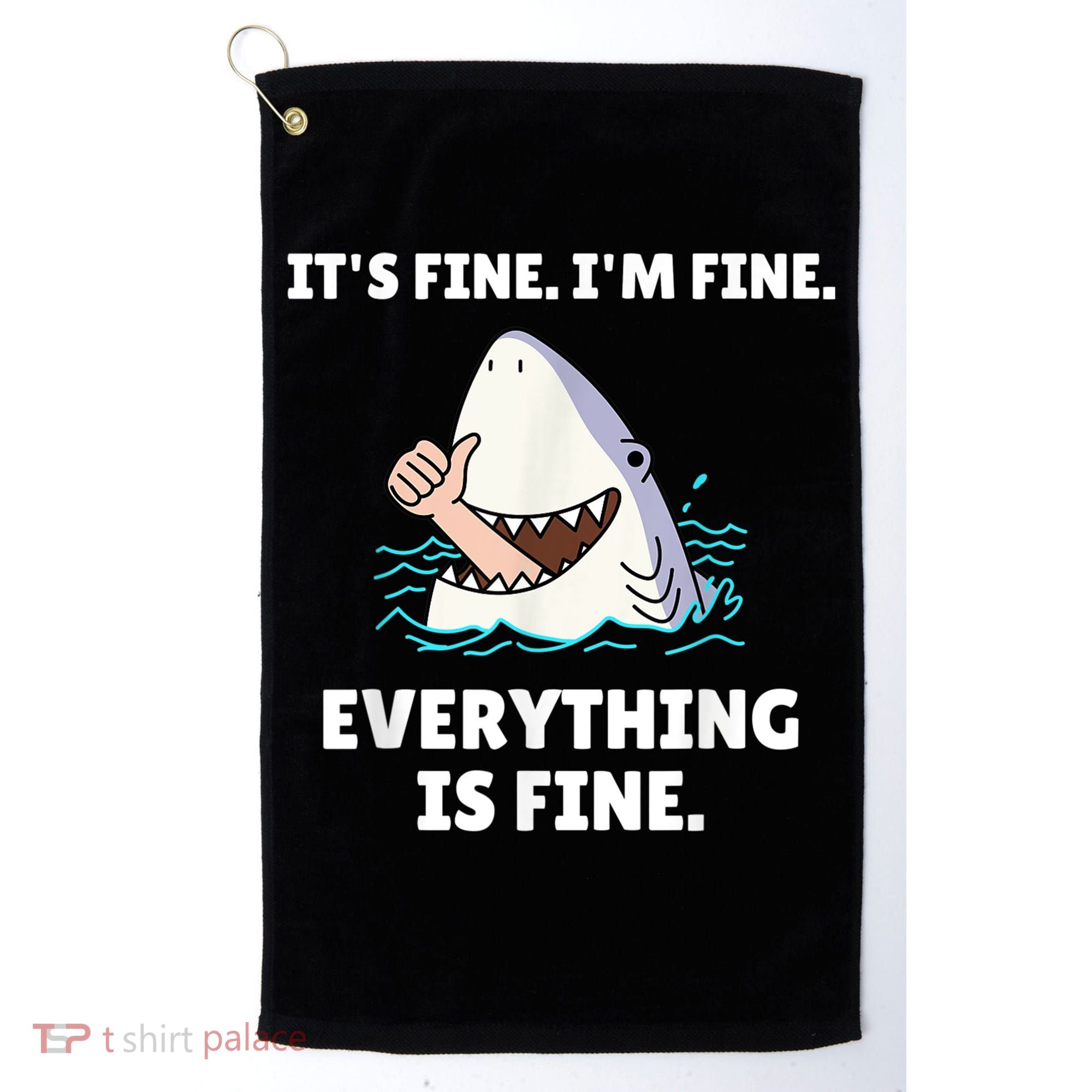 Funny Shark Attack It’s Fine I’m Fine Everything Is Fine Golf Towel
