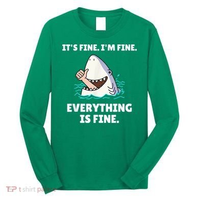 Funny Shark Attack It’s Fine I’m Fine Everything Is Fine Long Sleeve Shirt