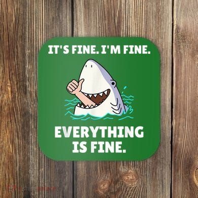 Funny Shark Attack It’s Fine I’m Fine Everything Is Fine Coaster
