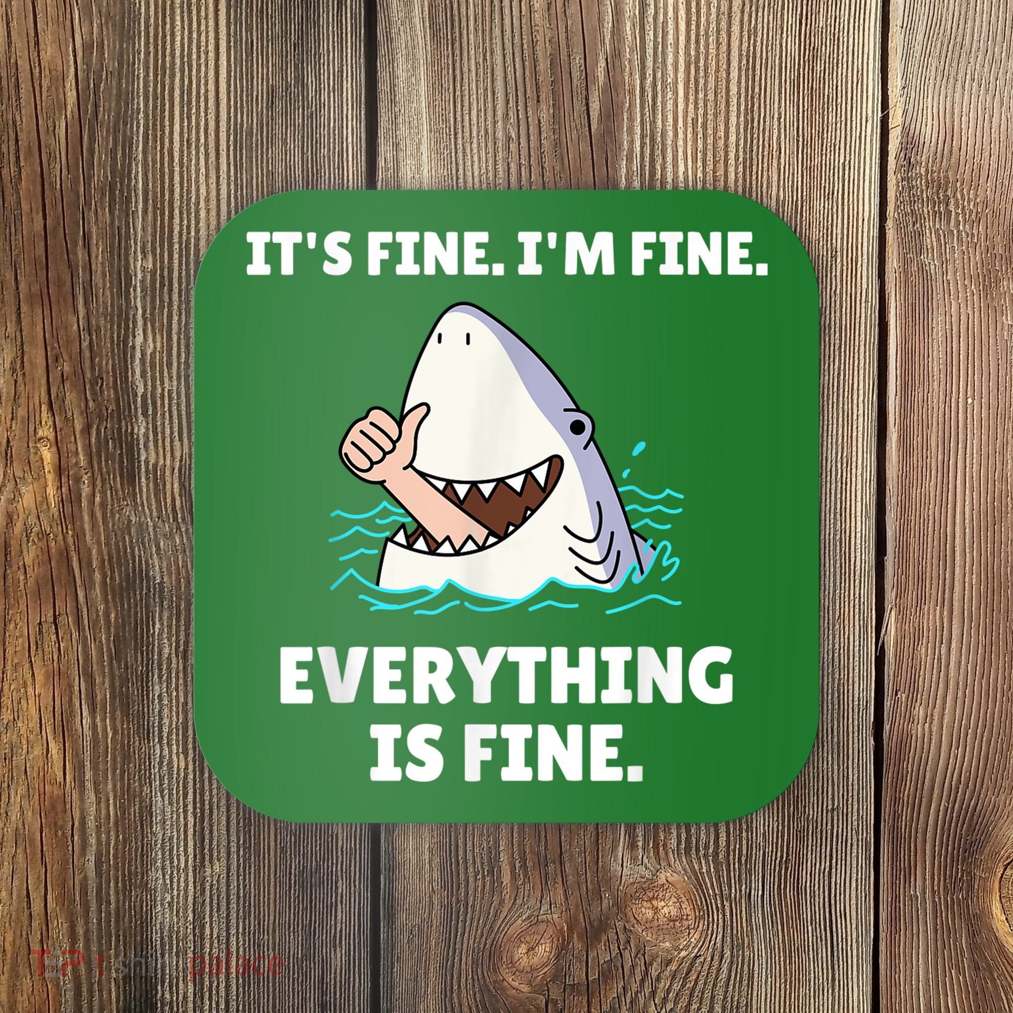 Funny Shark Attack It’s Fine I’m Fine Everything Is Fine Coaster
