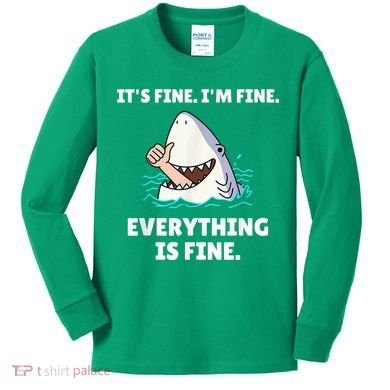 Funny Shark Attack It’s Fine I’m Fine Everything Is Fine Kids Long Sleeve Shirt