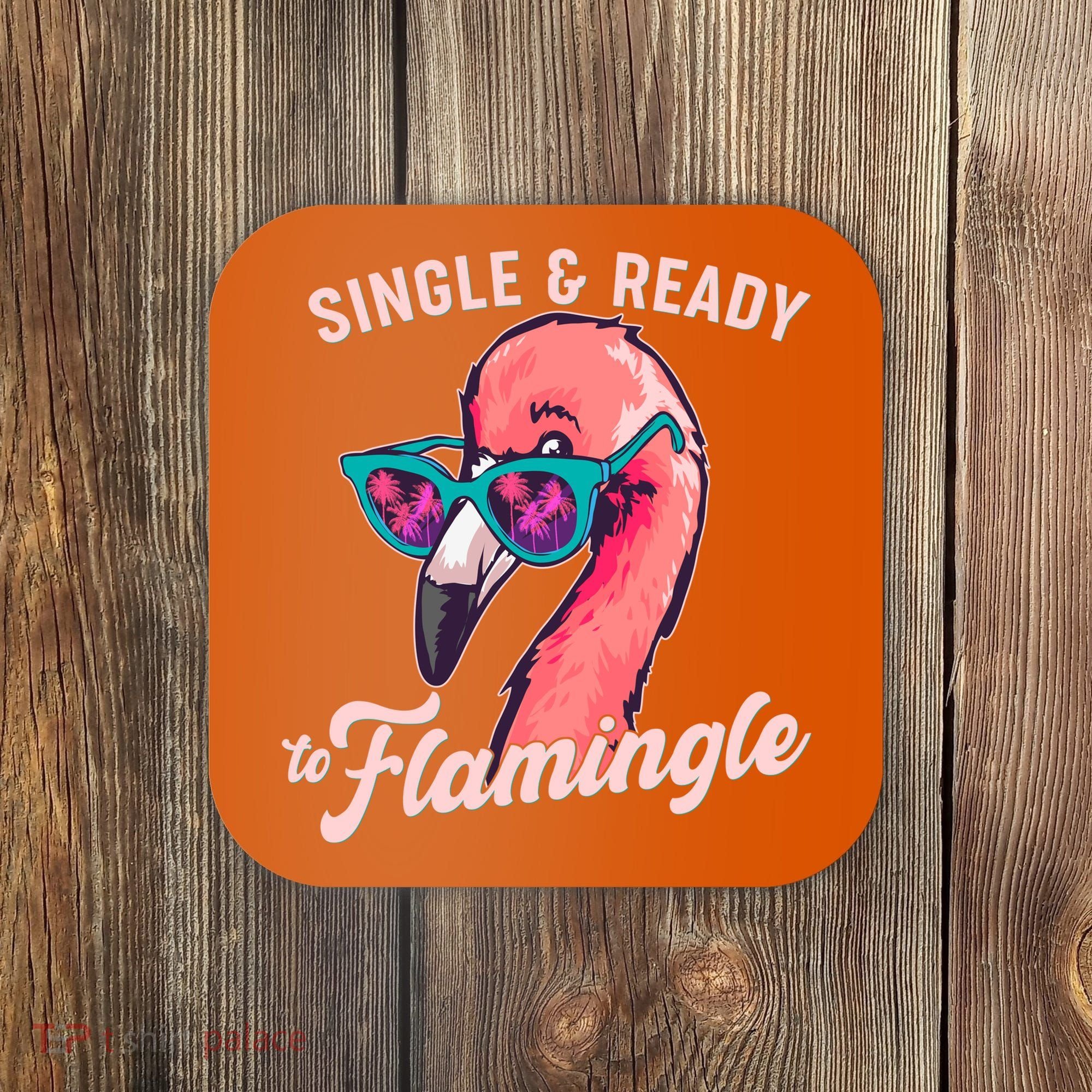 Funny Single And Ready To Flamingle Flamingo Coaster
