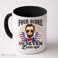 Four Score And 7 Beers Ago 4th Of July Drinking Like Lincoln Coffee Mug thumb 0