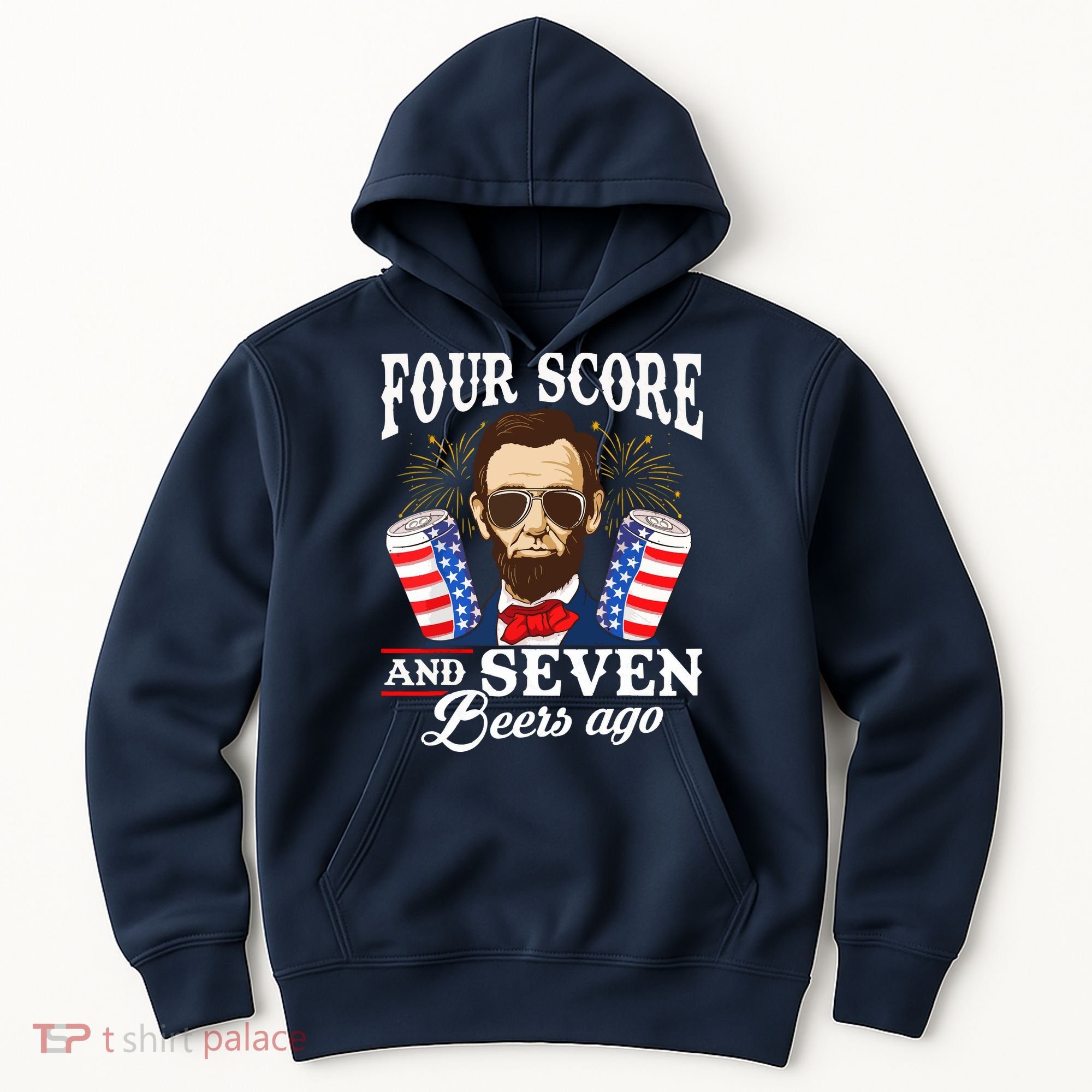 Four Score And 7 Beers Ago 4th Of July Drinking Like Lincoln Hoodie