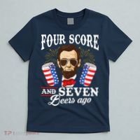 Four Score And 7 Beers Ago 4th Of July Drinking Like Lincoln T-Shirt thumb 5