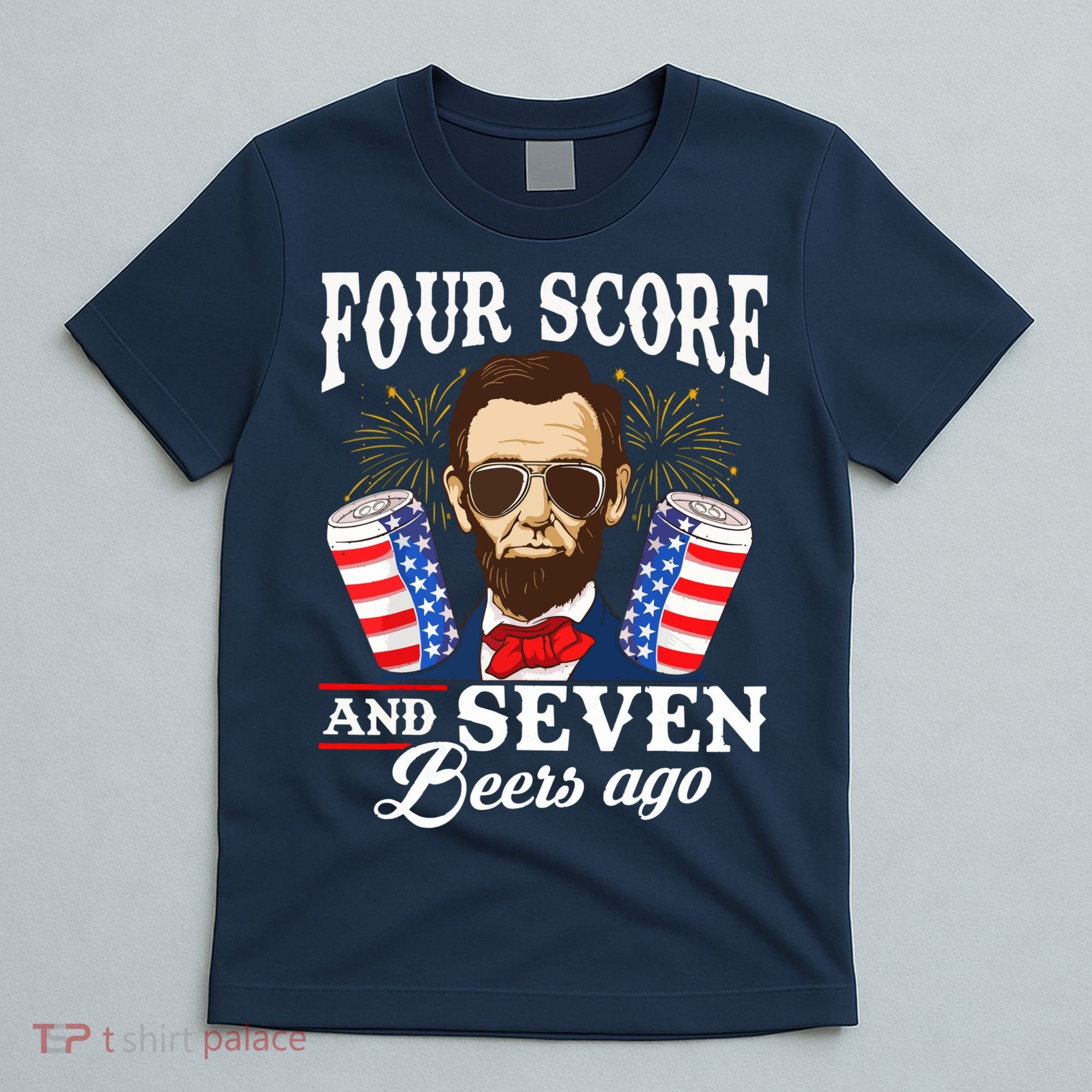 Four Score And 7 Beers Ago 4th Of July Drinking Like Lincoln T-Shirt