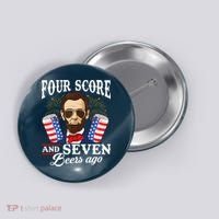 Four Score And 7 Beers Ago 4th Of July Drinking Like Lincoln Button thumb 0