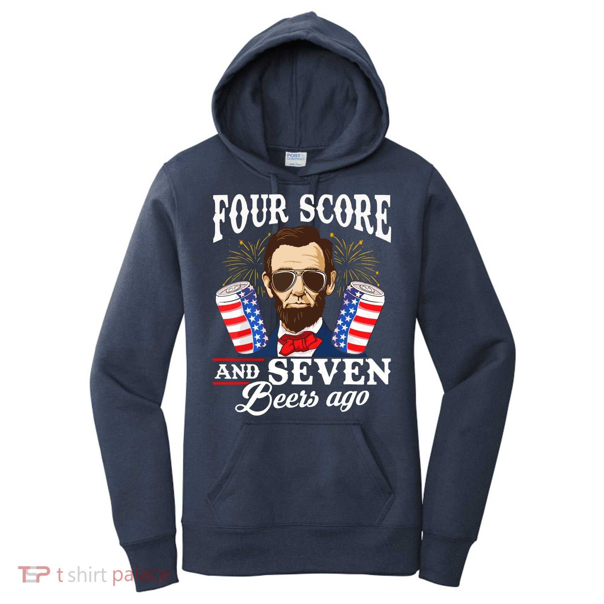 Four Score And 7 Beers Ago 4th Of July Drinking Like Lincoln Women's Hoodie