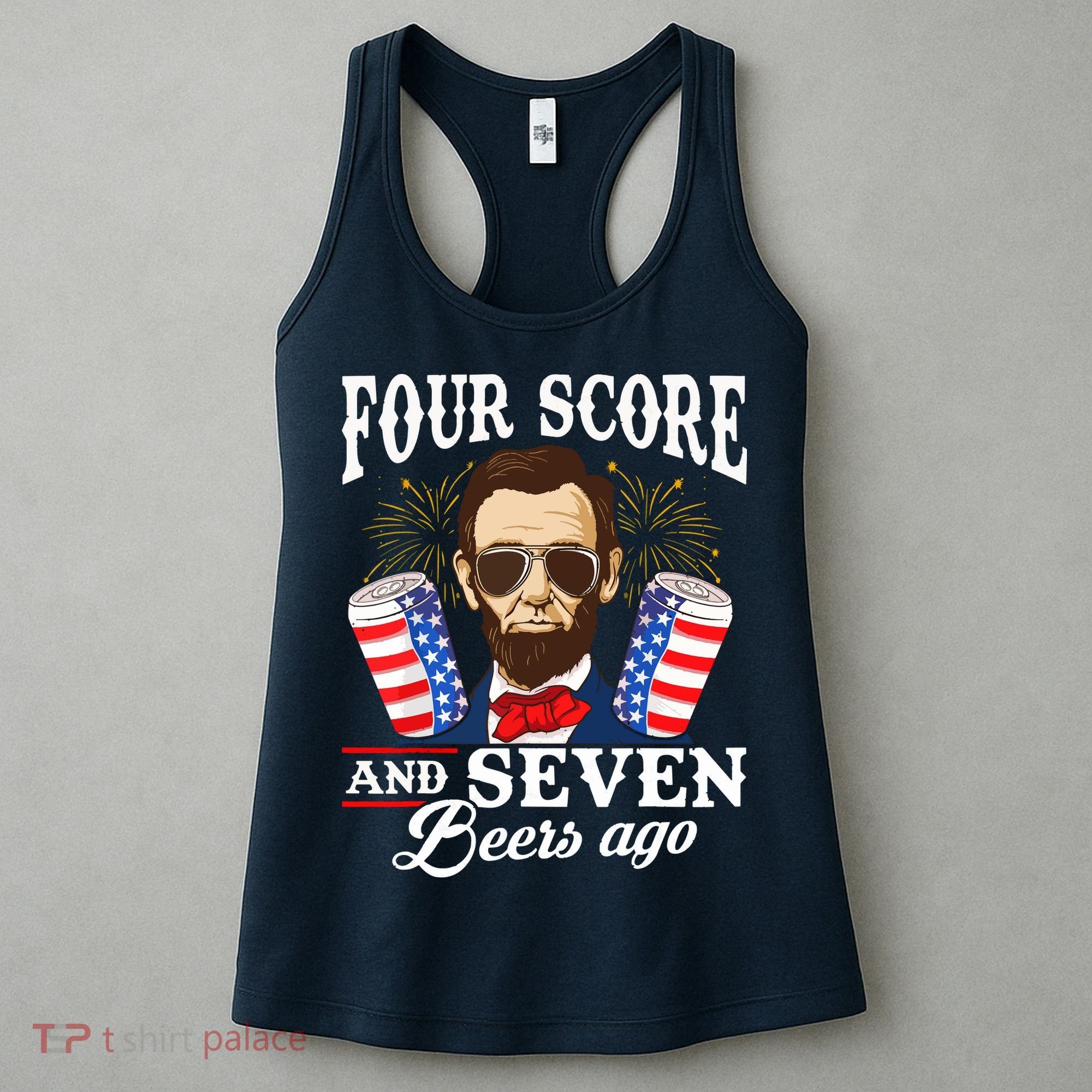 Four Score And 7 Beers Ago 4th Of July Drinking Like Lincoln Women's Tank Top