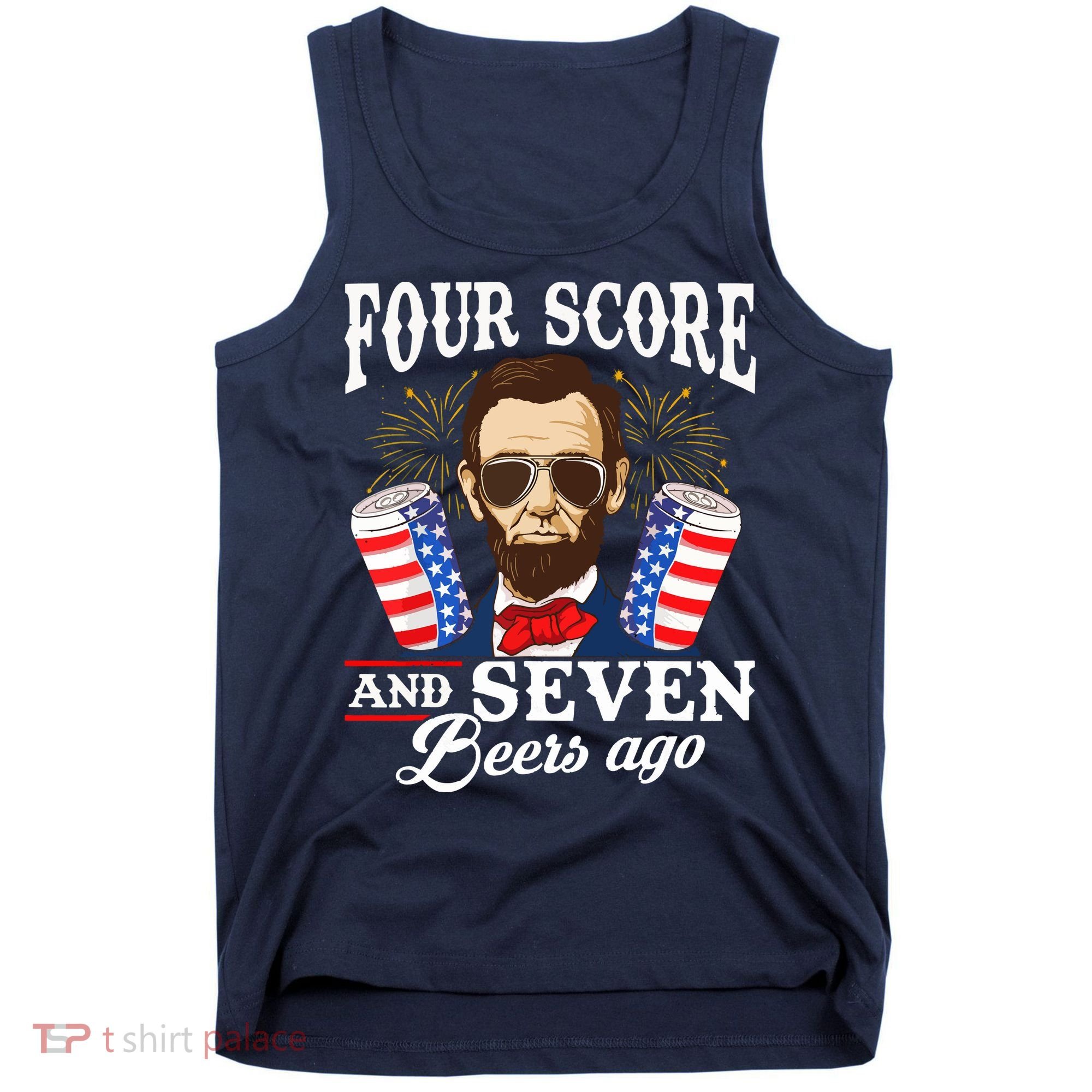 Four Score And 7 Beers Ago 4th Of July Drinking Like Lincoln Tank Top