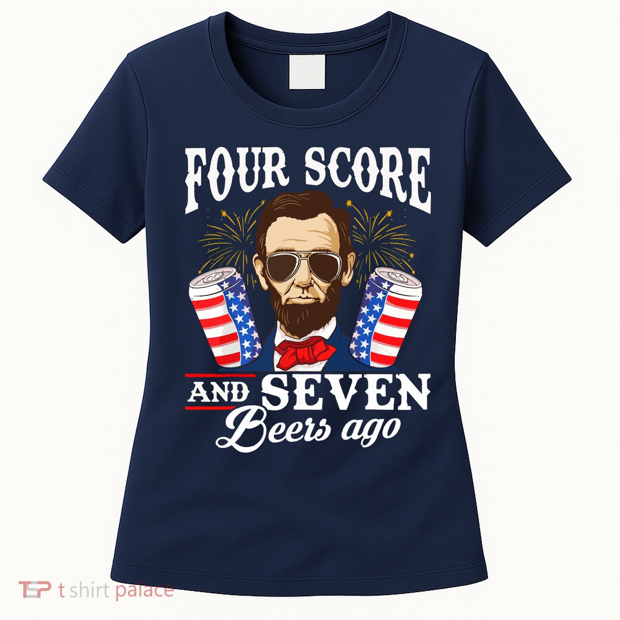 Four Score And 7 Beers Ago 4th Of July Drinking Like Lincoln Women's T-Shirt