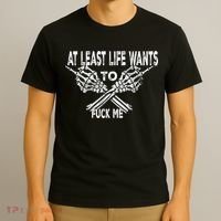 Funny Saying Adult Humor At Least Life Wants To Fu Ck Me T-Shirt thumb 3