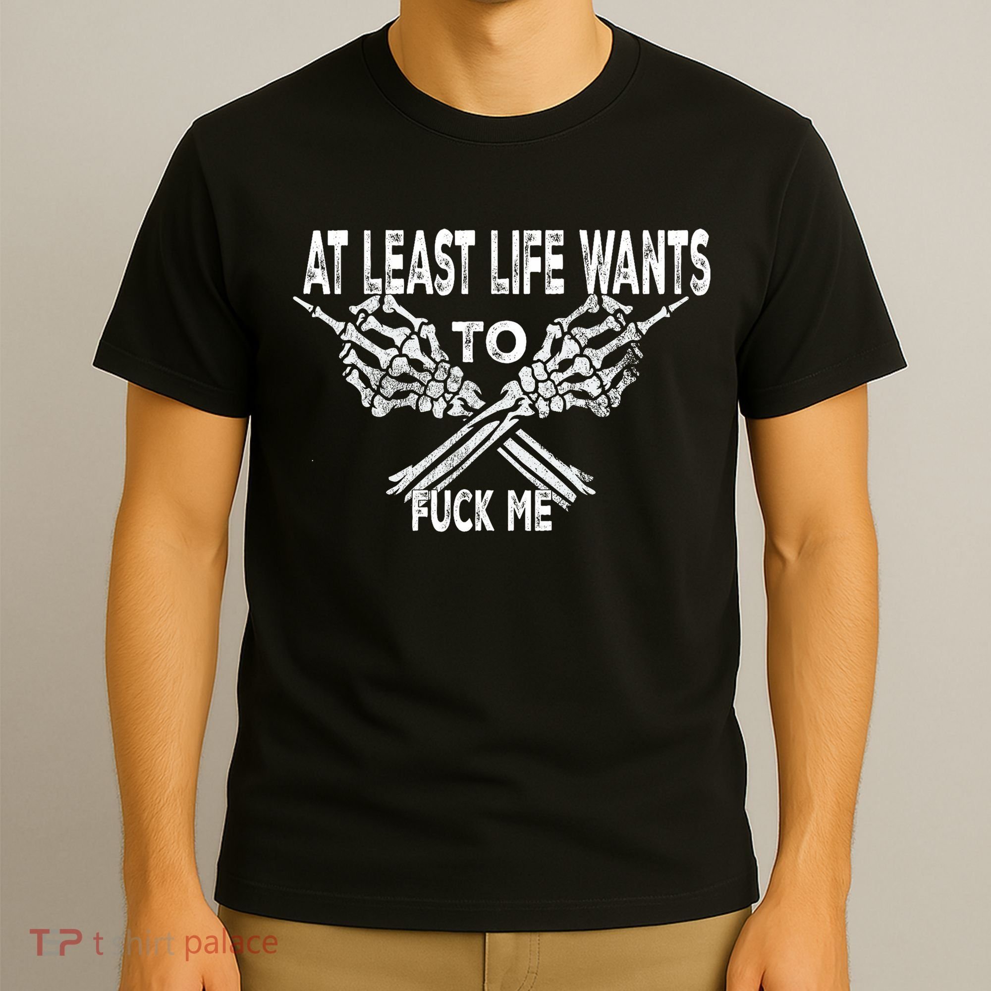 Funny Saying Adult Humor At Least Life Wants To Fu Ck Me T-Shirt