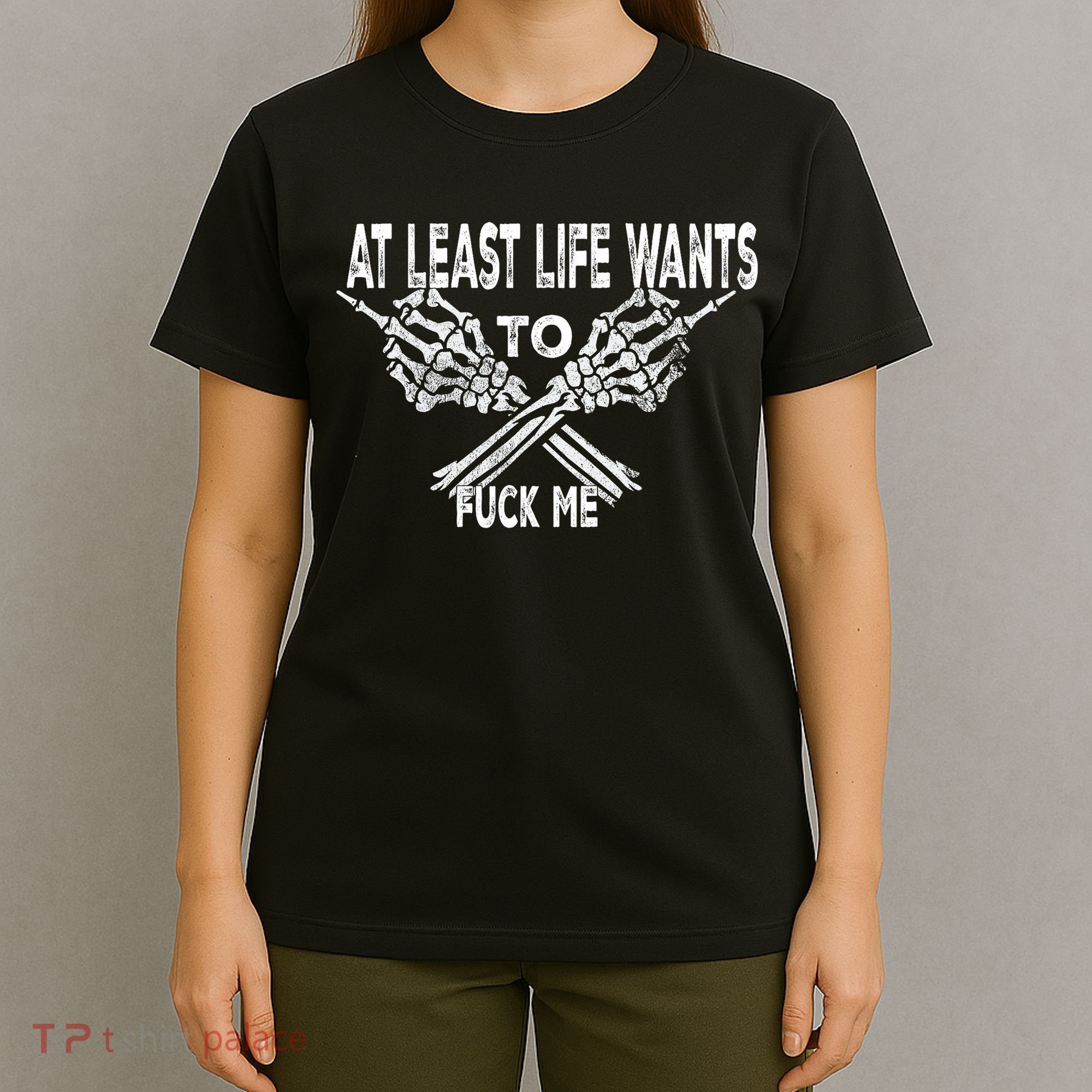 Funny Saying Adult Humor At Least Life Wants To Fu Ck Me T-Shirt