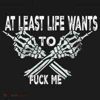 Funny Saying Adult Humor At Least Life Wants To Fu Ck Me T-Shirt thumb 7