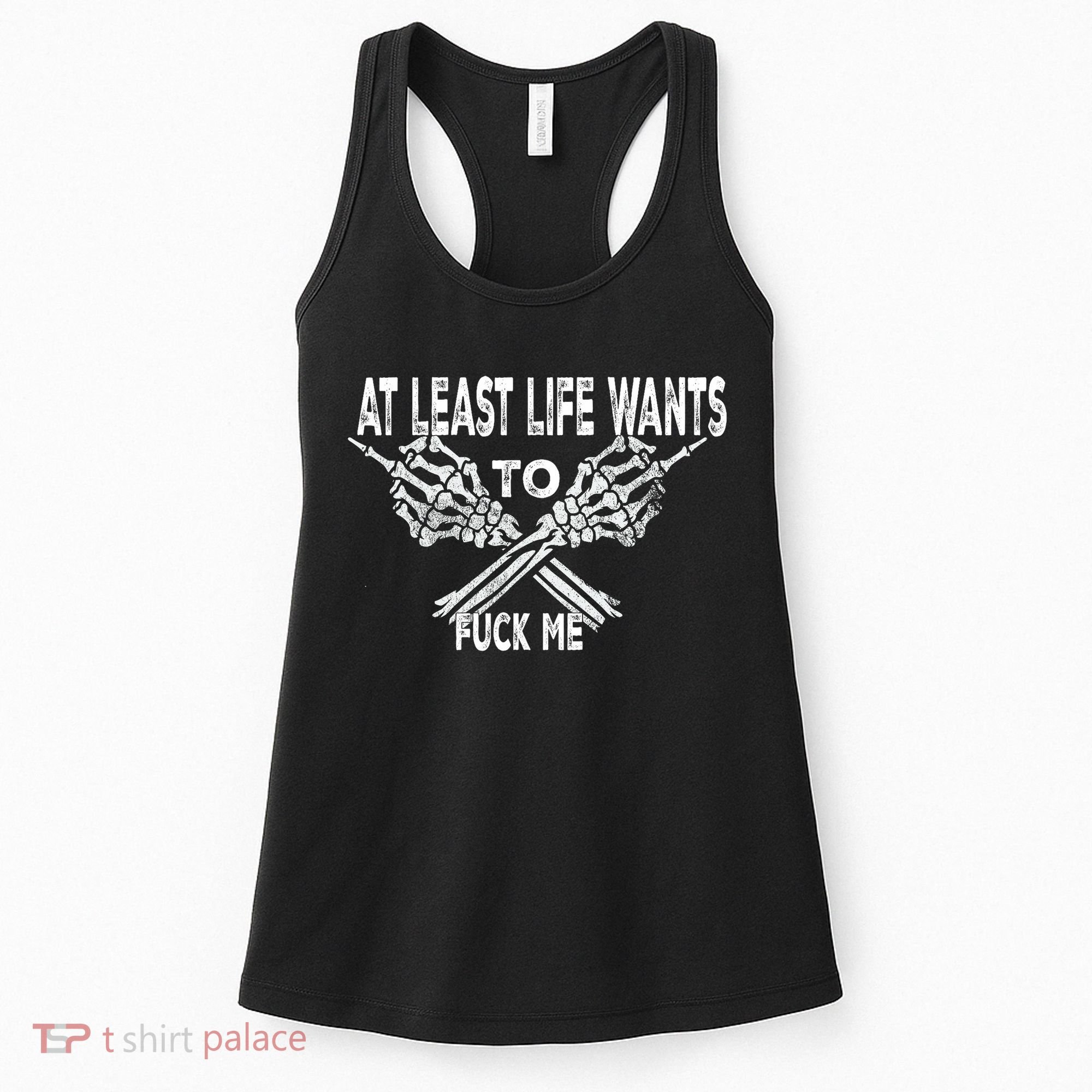Funny Saying Adult Humor At Least Life Wants To Fu Ck Me Women's Tank Top